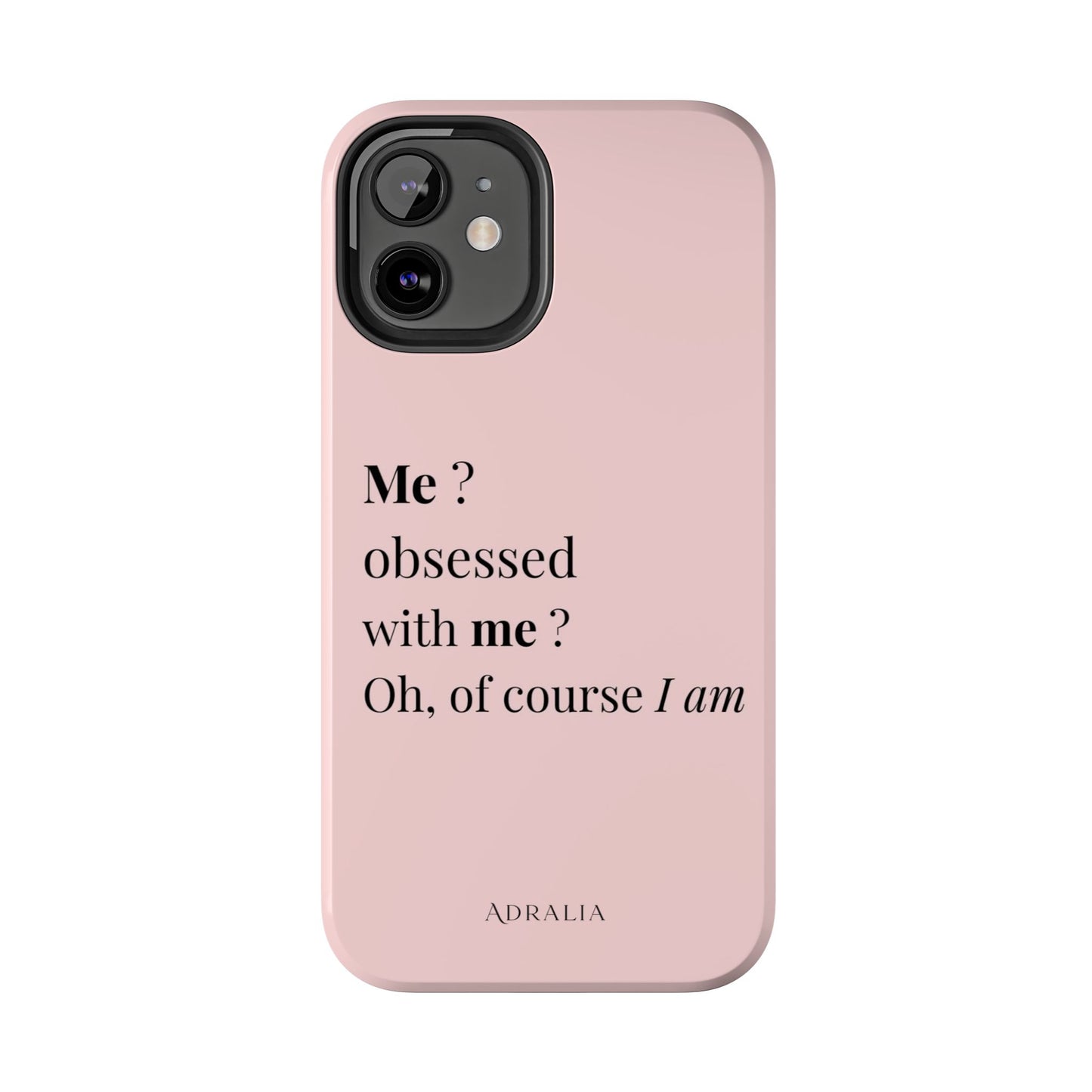 Tough Phone Case — "Me? Obsessed With Me? Oh, of course I am" Pink Protective Case