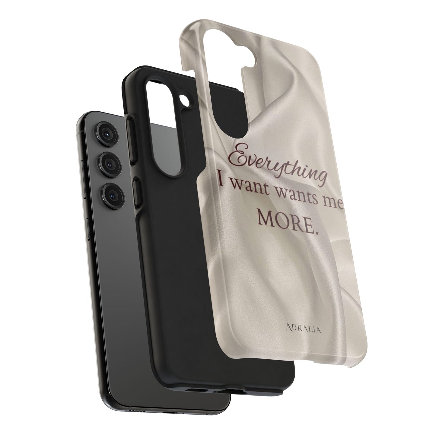 Luxury Satin Quote Phone Case — "Everything I Want Wants Me More" Tough Protective Cover