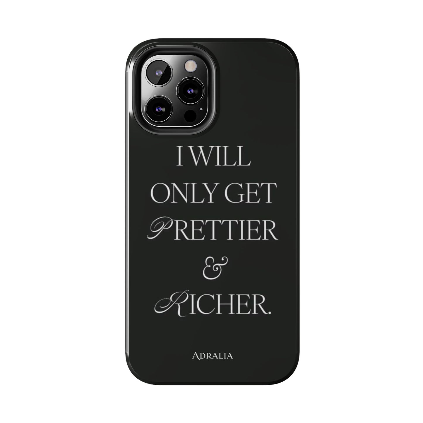 Tough Phone Case — “I Will Only Get Prettier & Richer.” Glossy Protective Phone Cover