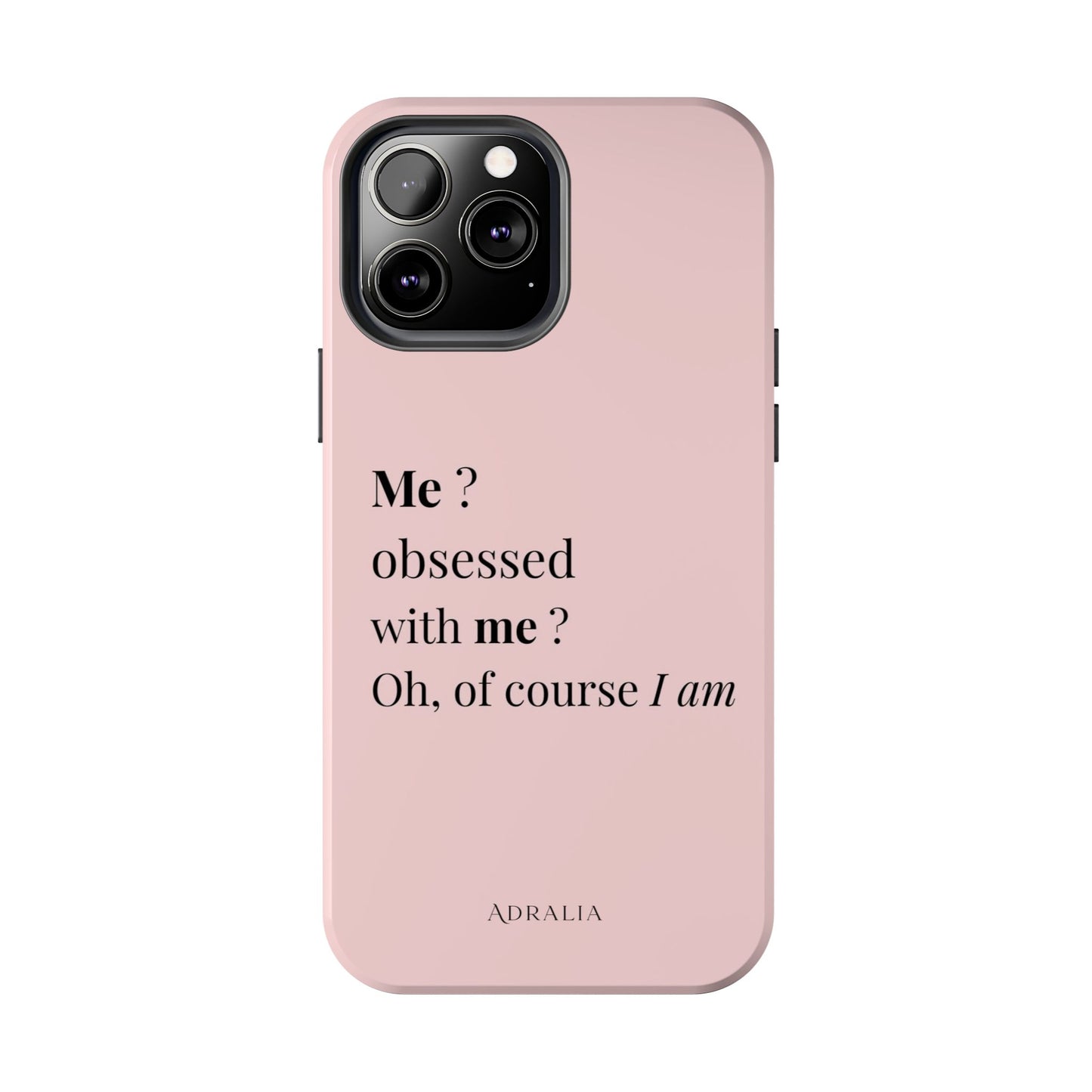 Tough Phone Case — "Me? Obsessed With Me? Oh, of course I am" Pink Protective Case