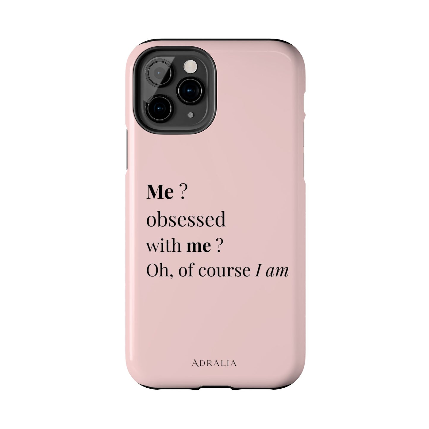 Tough Phone Case — "Me? Obsessed With Me? Oh, of course I am" Pink Protective Case