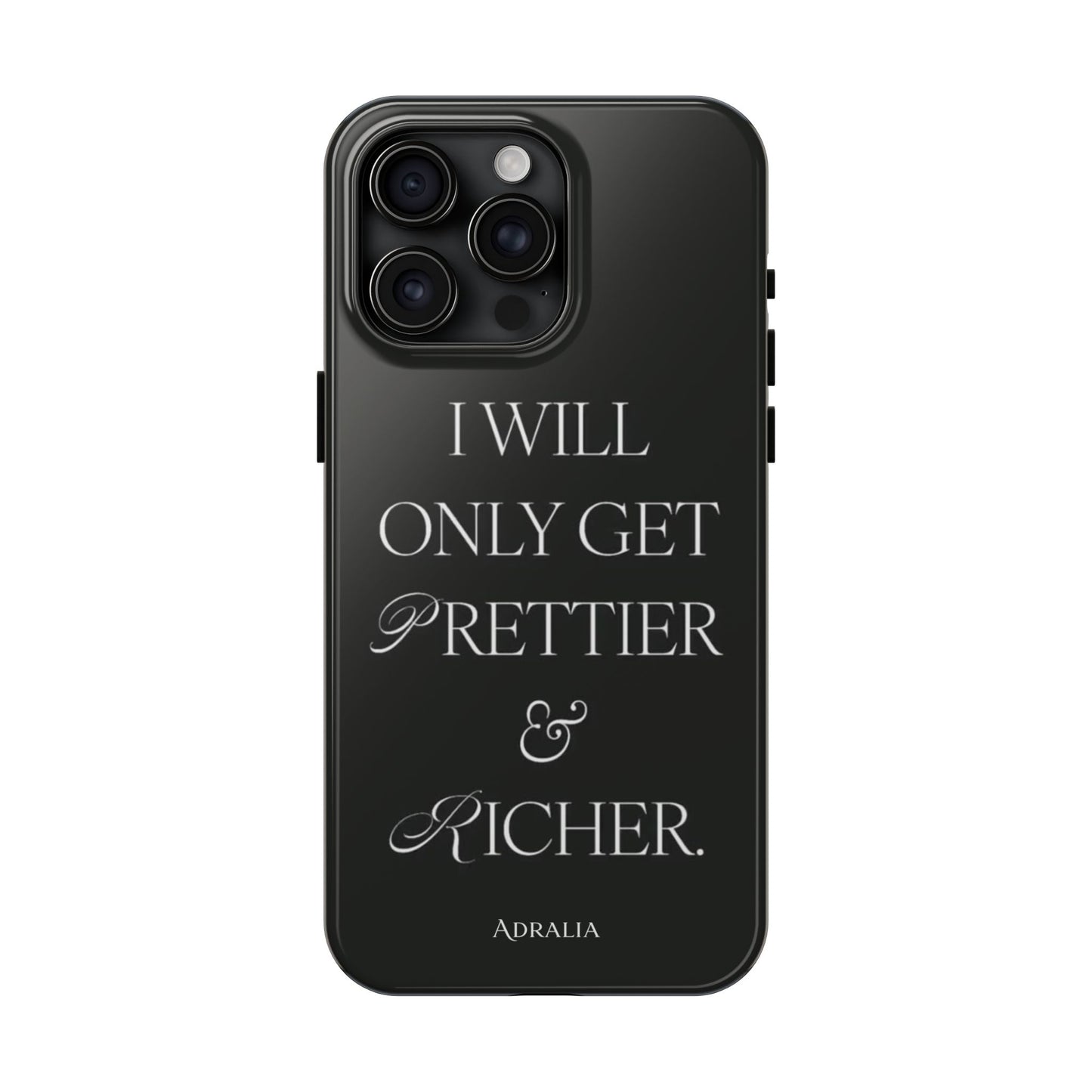 Tough Phone Case — “I Will Only Get Prettier & Richer.” Glossy Protective Phone Cover