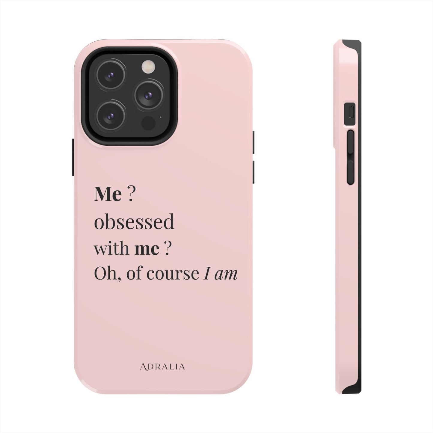 Tough Phone Case — "Me? Obsessed With Me? Oh, of course I am" Pink Protective Case