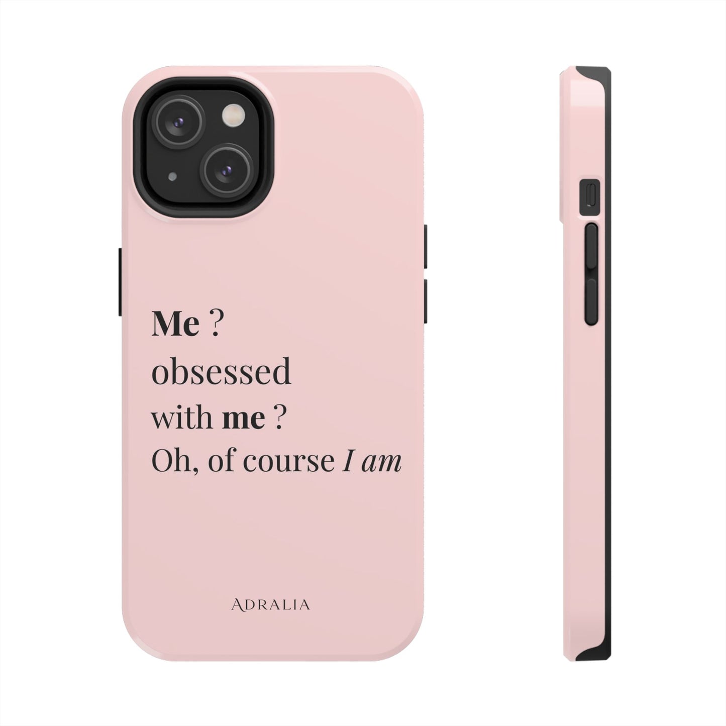 Tough Phone Case — "Me? Obsessed With Me? Oh, of course I am" Pink Protective Case