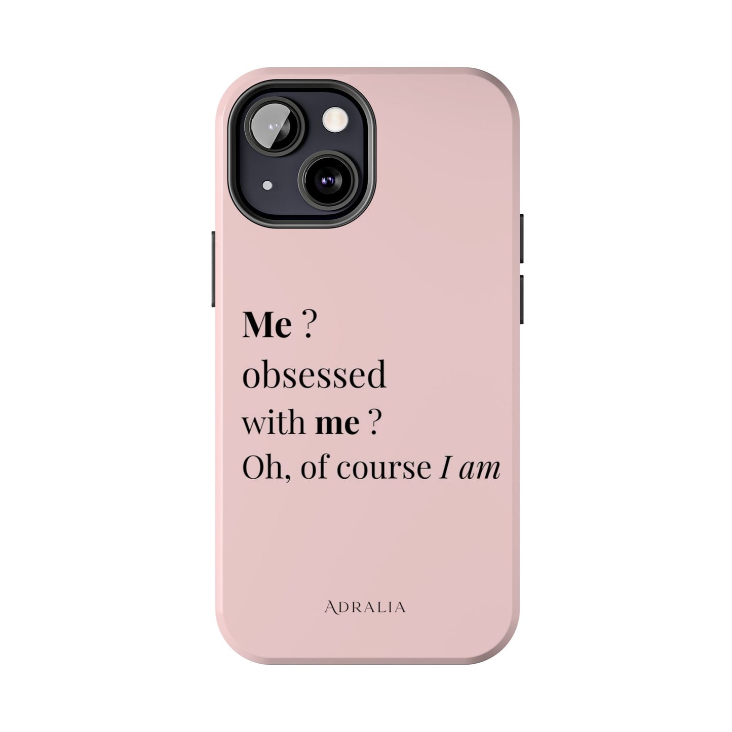 Tough Phone Case — "Me? Obsessed With Me? Oh, of course I am" Pink Protective Case