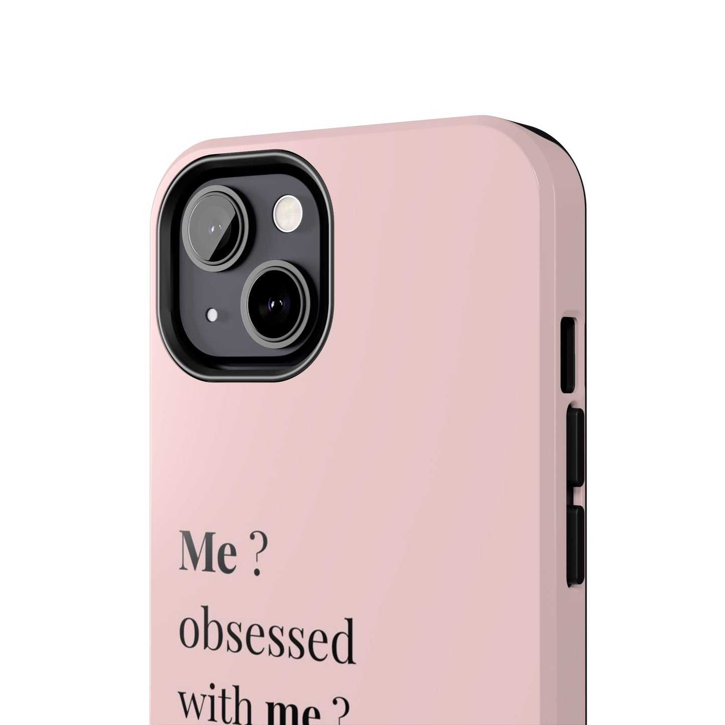 Tough Phone Case — "Me? Obsessed With Me? Oh, of course I am" Pink Protective Case