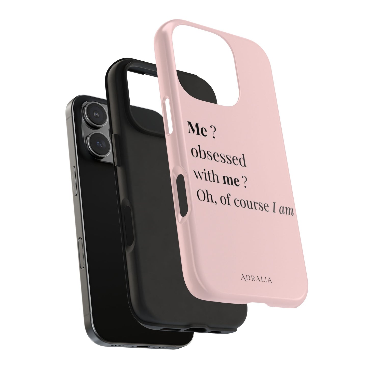 Tough Phone Case — "Me? Obsessed With Me? Oh, of course I am" Pink Protective Case