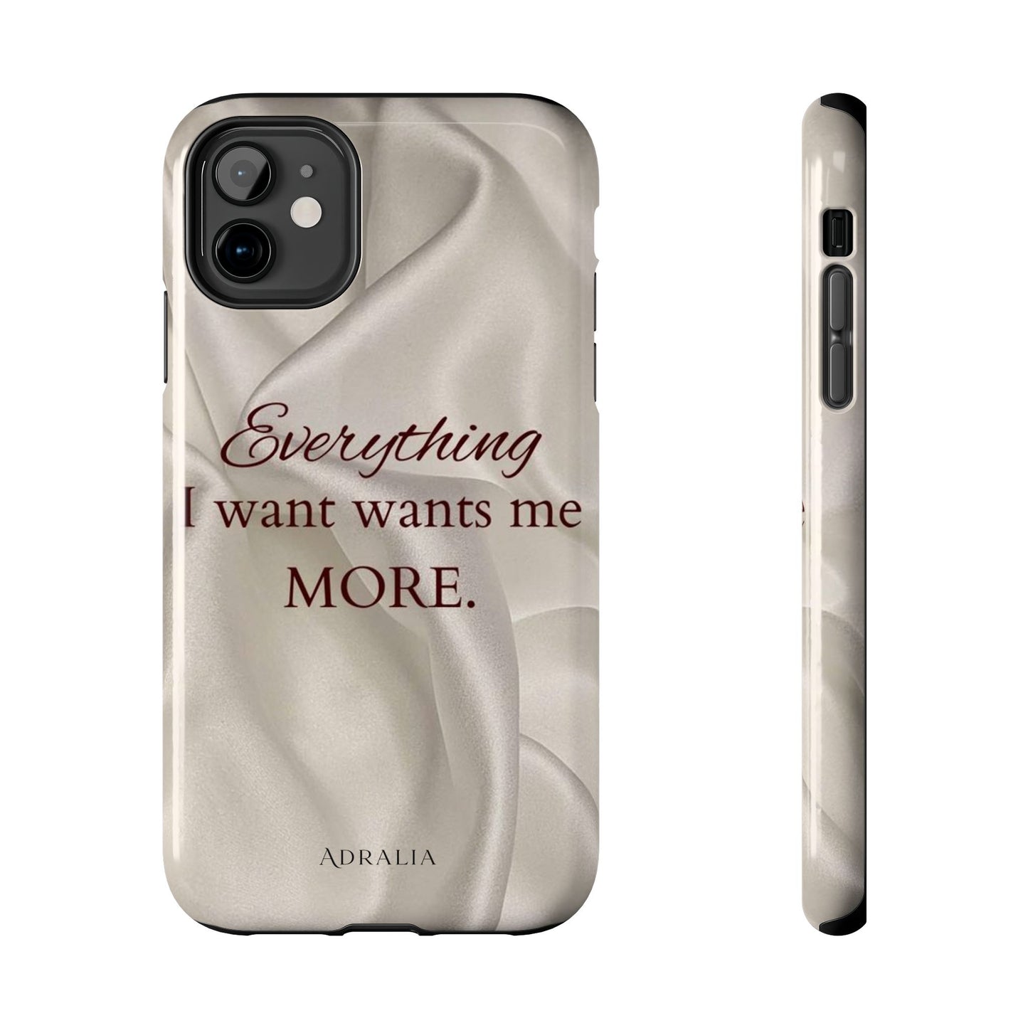 Luxury Satin Quote Phone Case — "Everything I Want Wants Me More" Tough Protective Cover