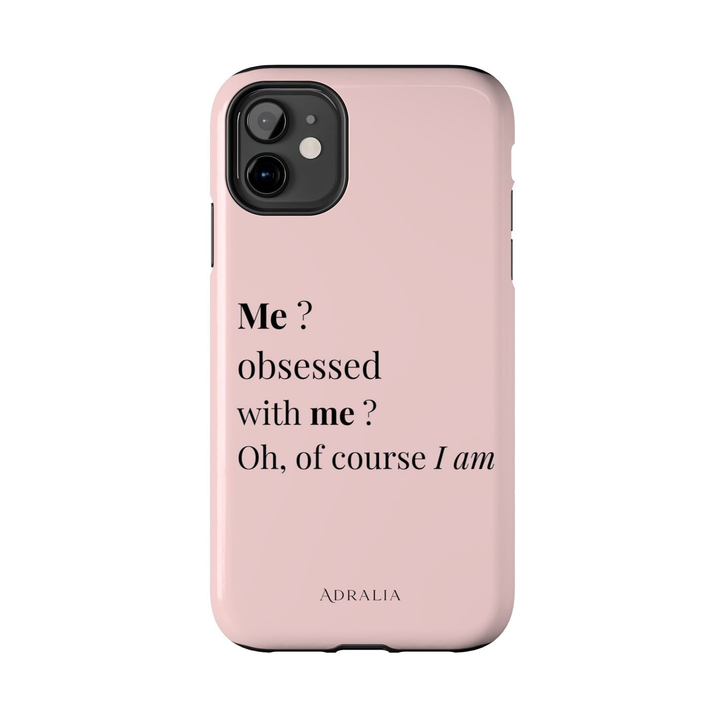 Tough Phone Case — "Me? Obsessed With Me? Oh, of course I am" Pink Protective Case