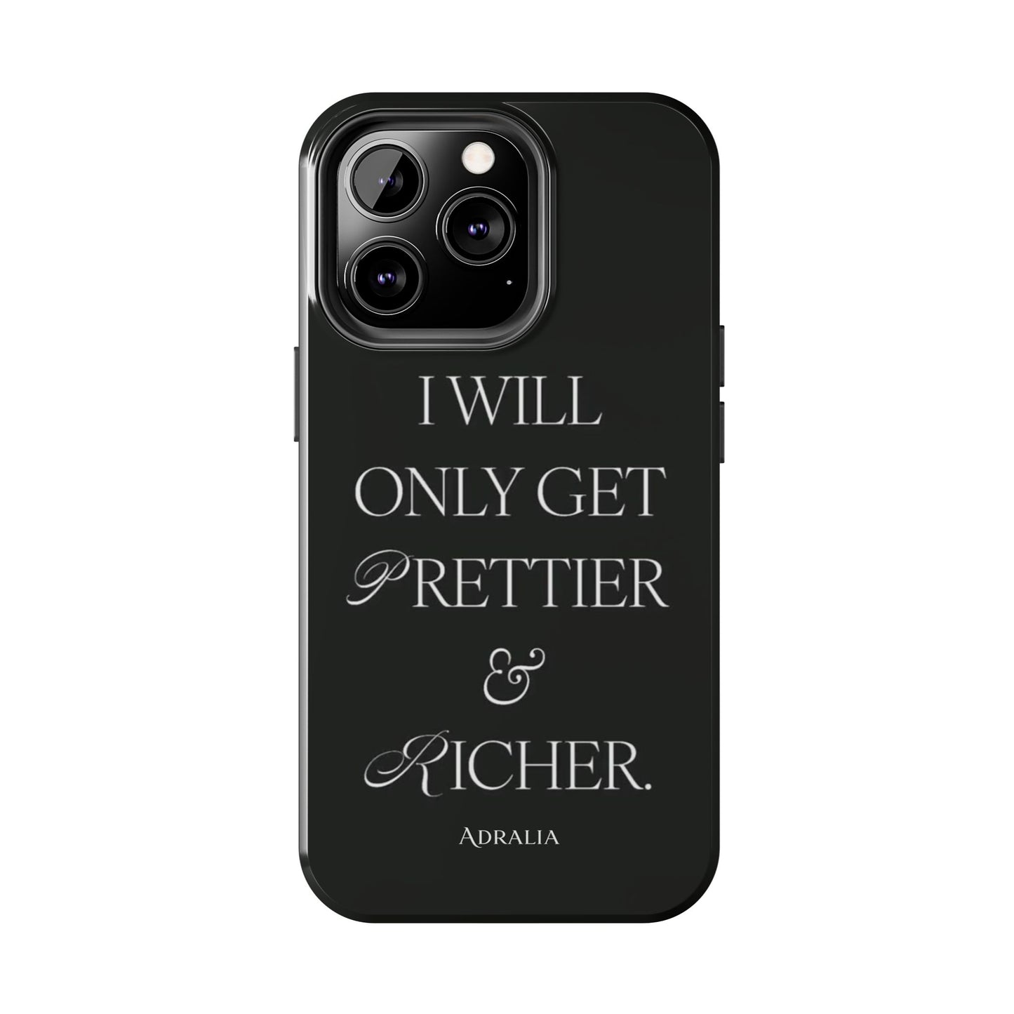 Tough Phone Case — “I Will Only Get Prettier & Richer.” Glossy Protective Phone Cover