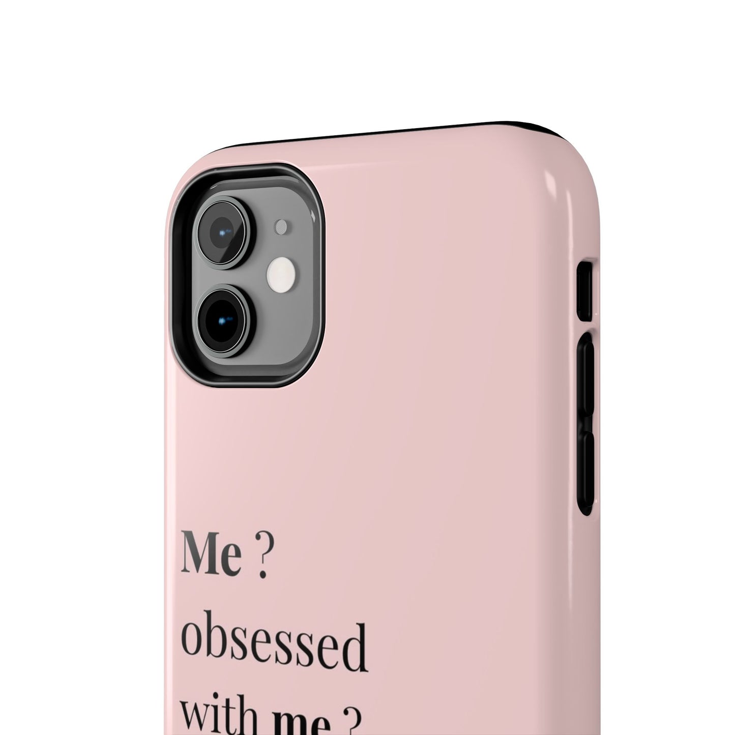 Tough Phone Case — "Me? Obsessed With Me? Oh, of course I am" Pink Protective Case