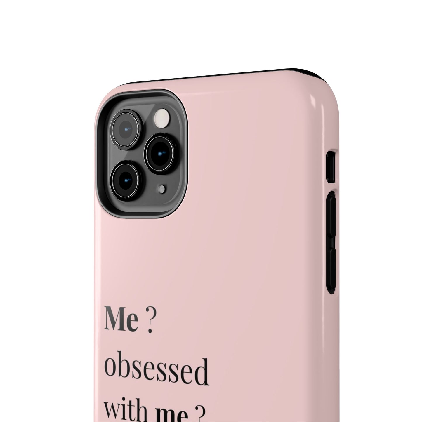 Tough Phone Case — "Me? Obsessed With Me? Oh, of course I am" Pink Protective Case