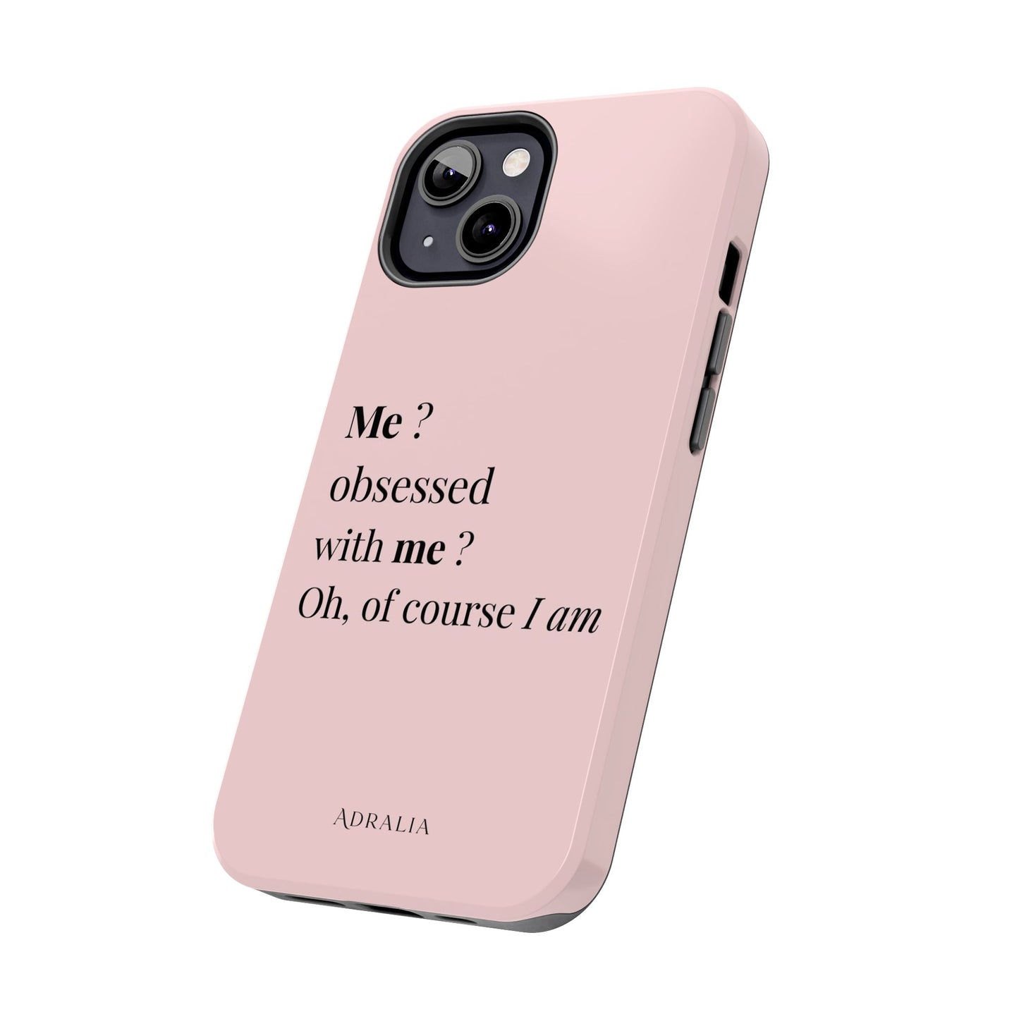 Tough Phone Case — "Me? Obsessed With Me? Oh, of course I am" Pink Protective Case