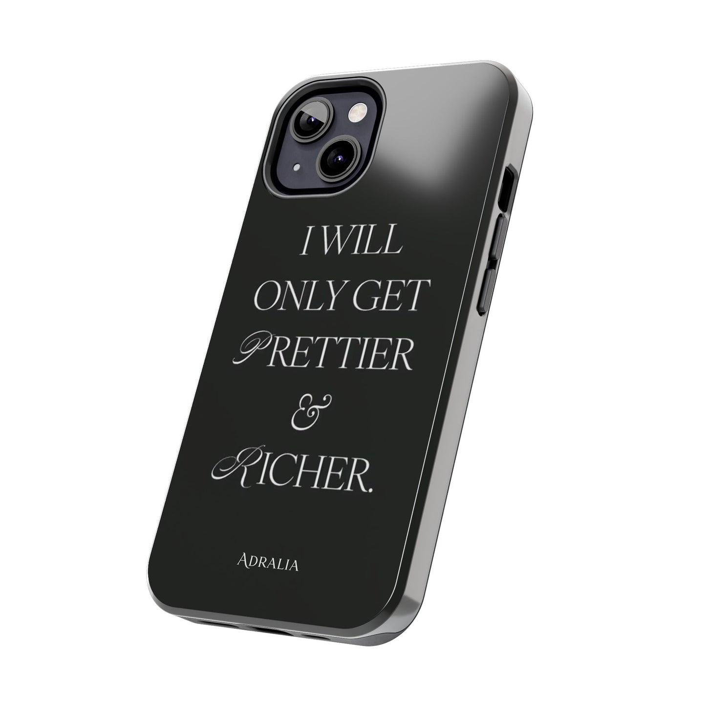 Tough Phone Case — “I Will Only Get Prettier & Richer.” Glossy Protective Phone Cover