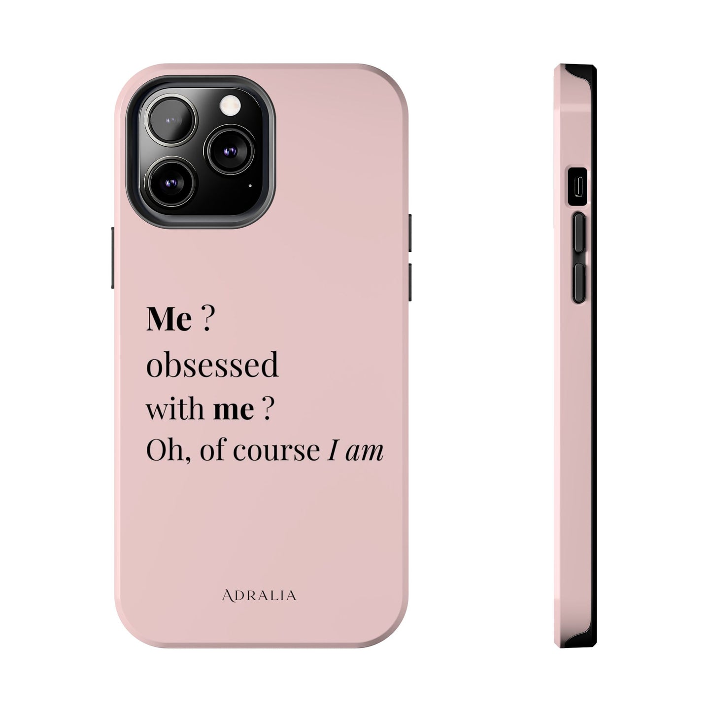 Tough Phone Case — "Me? Obsessed With Me? Oh, of course I am" Pink Protective Case