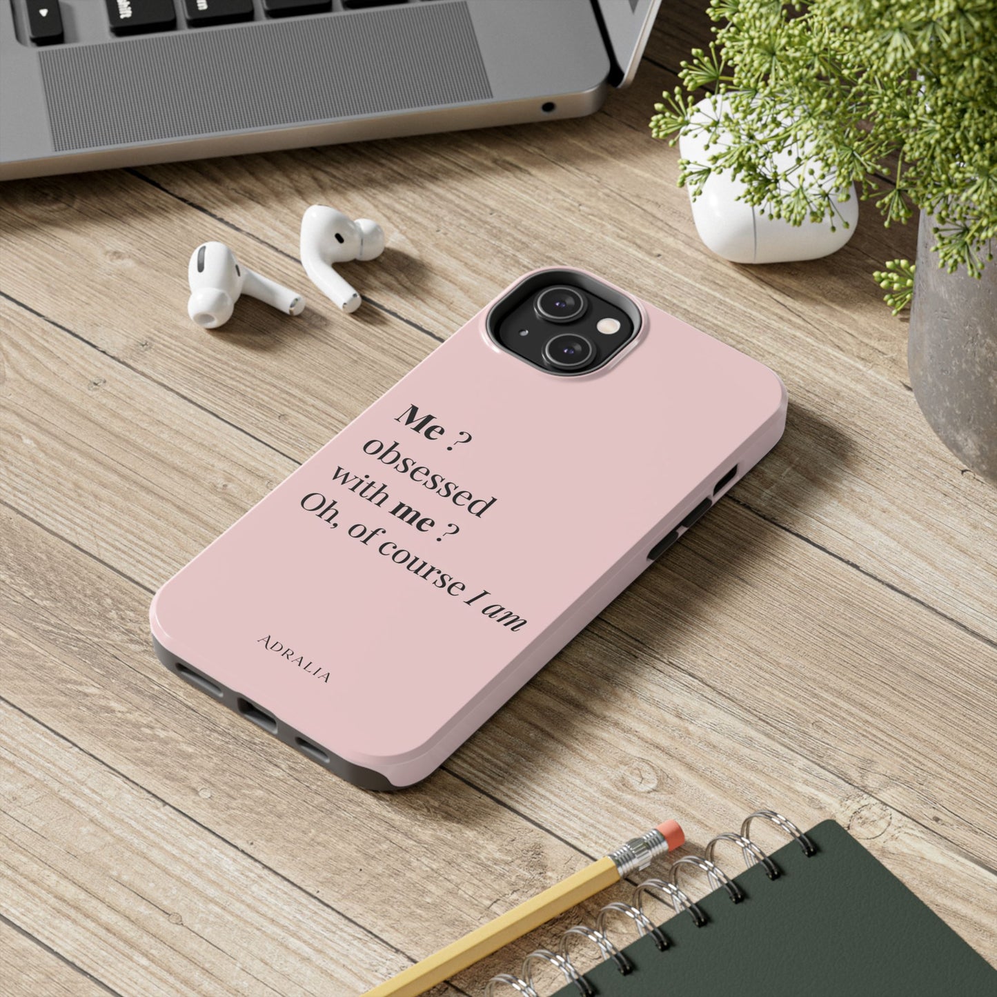 Tough Phone Case — "Me? Obsessed With Me? Oh, of course I am" Pink Protective Case