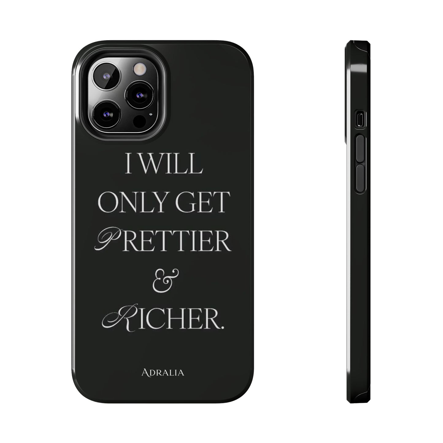 Tough Phone Case — “I Will Only Get Prettier & Richer.” Glossy Protective Phone Cover