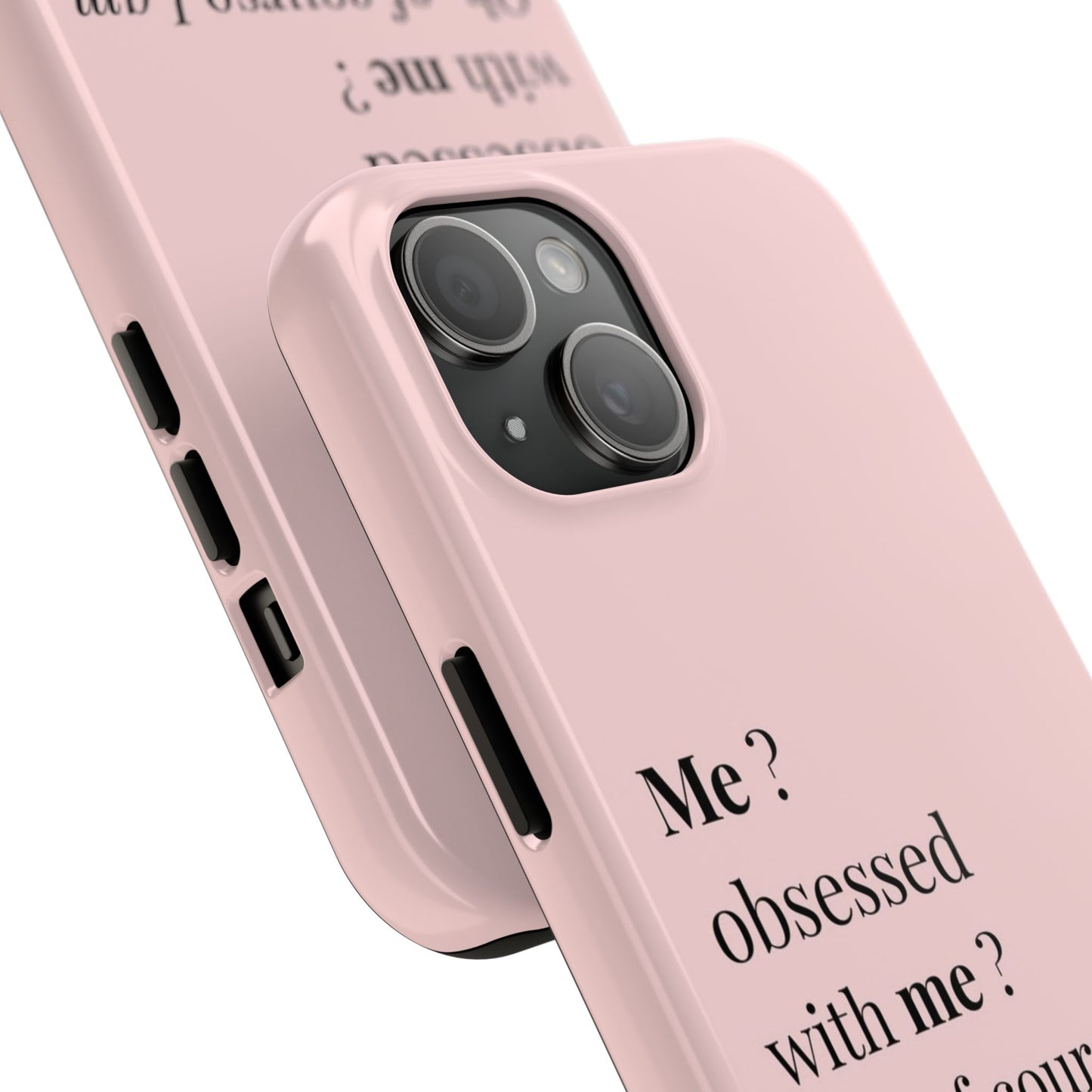 Tough Phone Case — "Me? Obsessed With Me? Oh, of course I am" Pink Protective Case