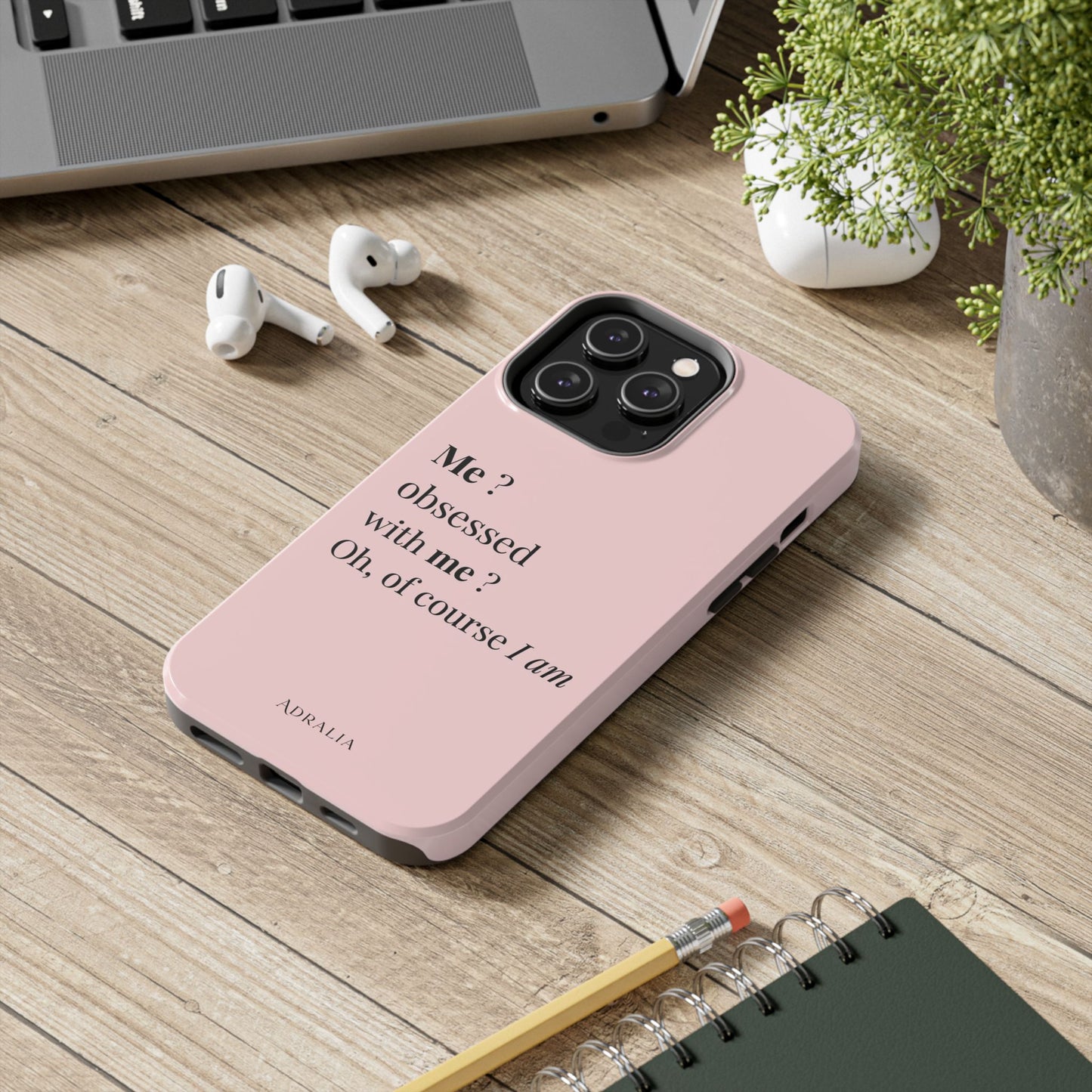 Tough Phone Case — "Me? Obsessed With Me? Oh, of course I am" Pink Protective Case