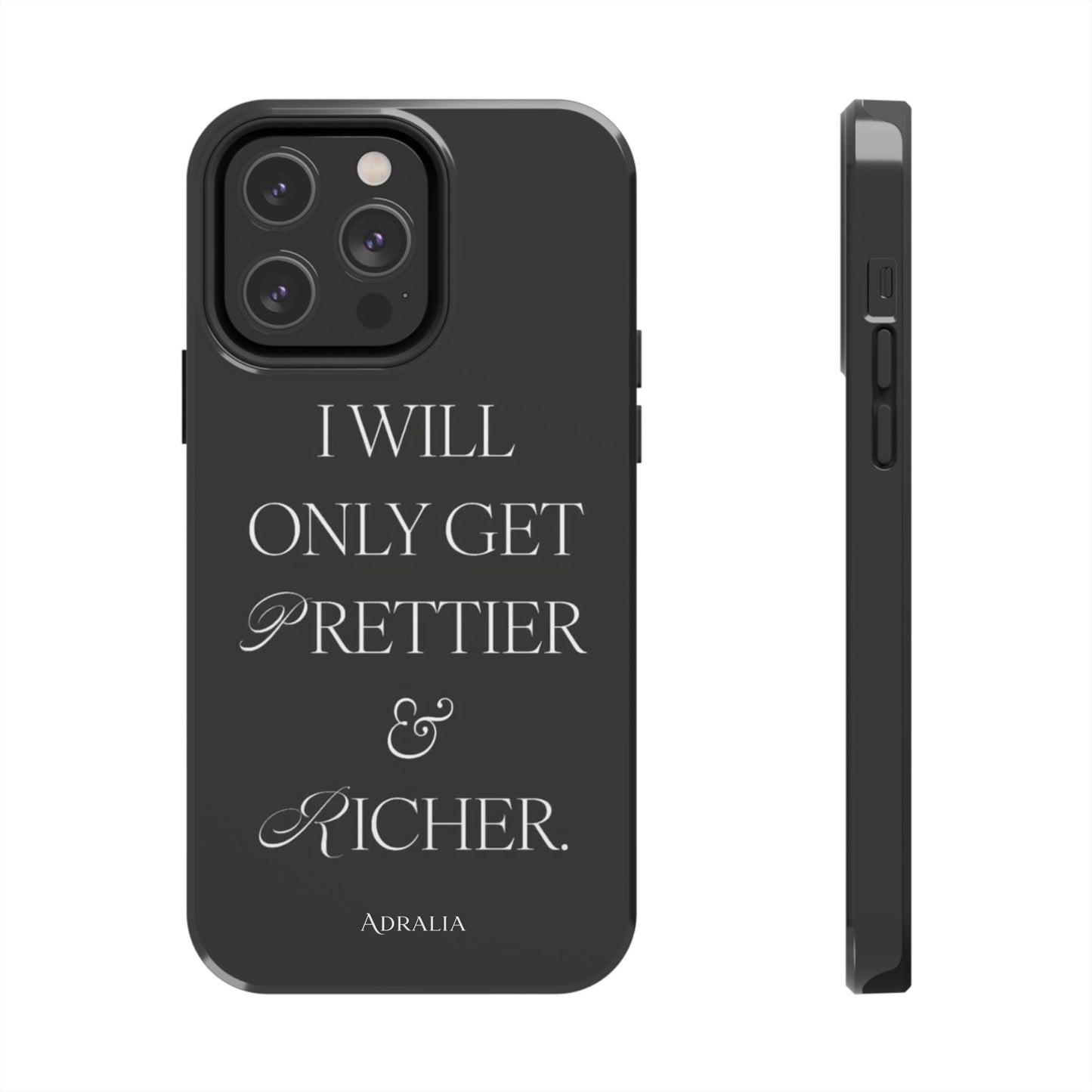 Tough Phone Case — “I Will Only Get Prettier & Richer.” Glossy Protective Phone Cover