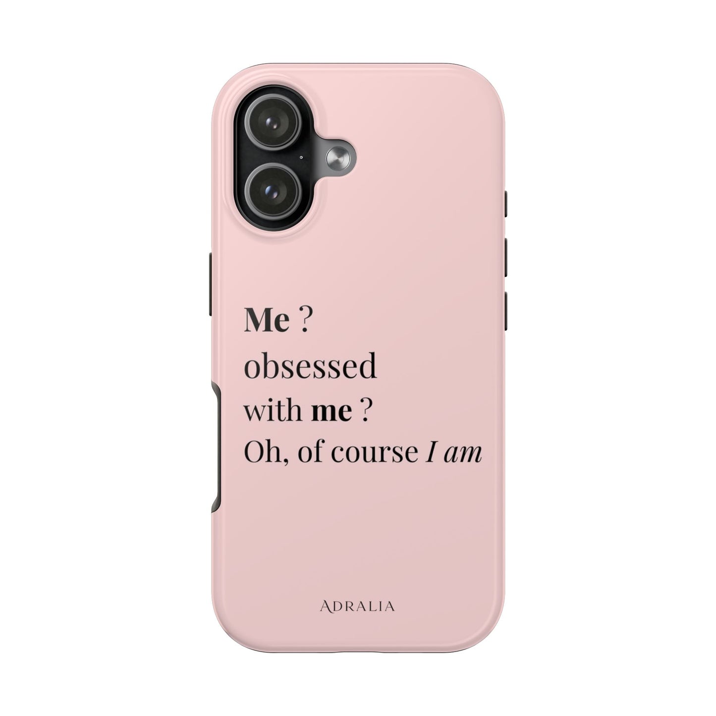 Tough Phone Case — "Me? Obsessed With Me? Oh, of course I am" Pink Protective Case