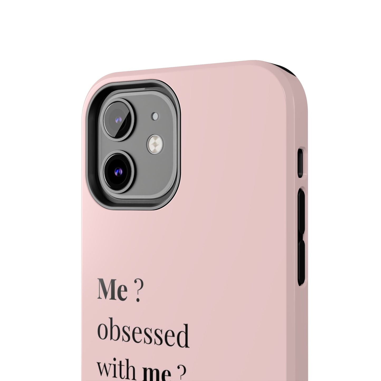 Tough Phone Case — "Me? Obsessed With Me? Oh, of course I am" Pink Protective Case