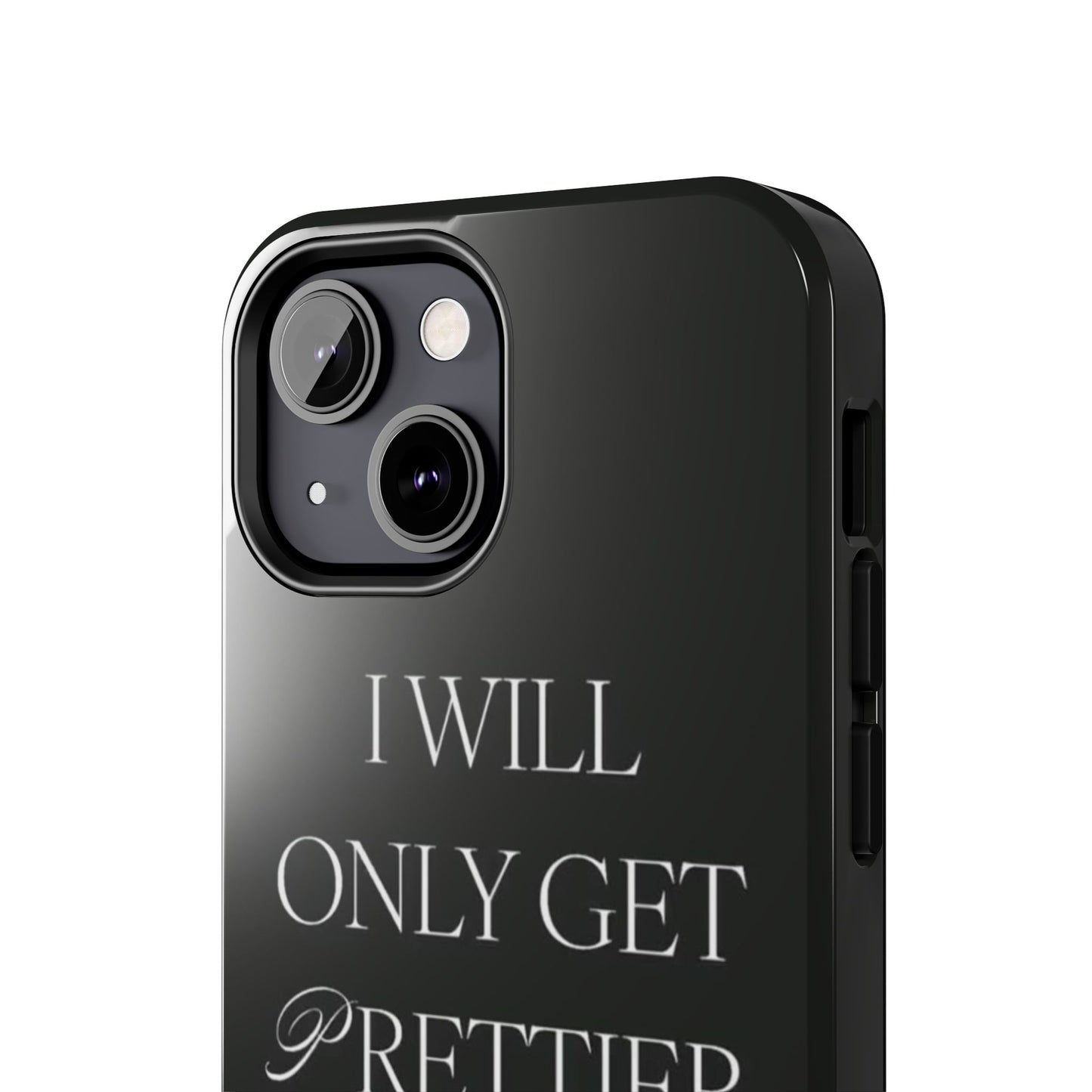 Tough Phone Case — “I Will Only Get Prettier & Richer.” Glossy Protective Phone Cover