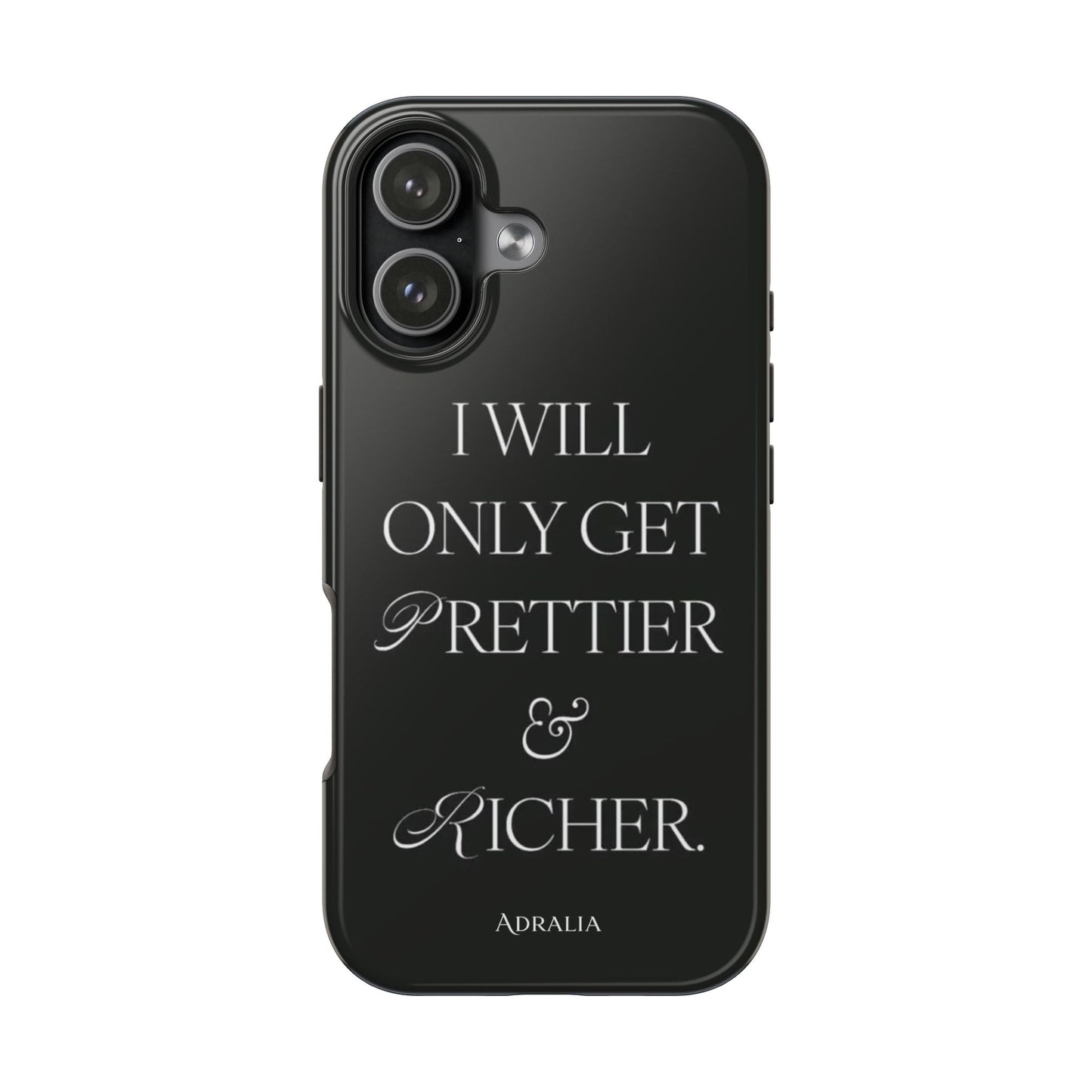 Tough Phone Case — “I Will Only Get Prettier & Richer.” Glossy Protective Phone Cover