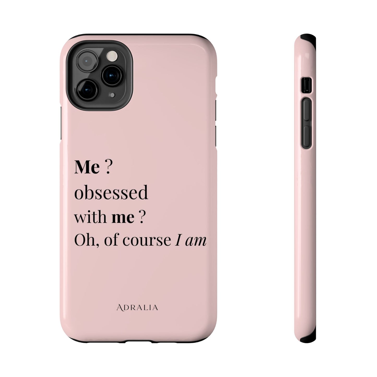 Tough Phone Case — "Me? Obsessed With Me? Oh, of course I am" Pink Protective Case
