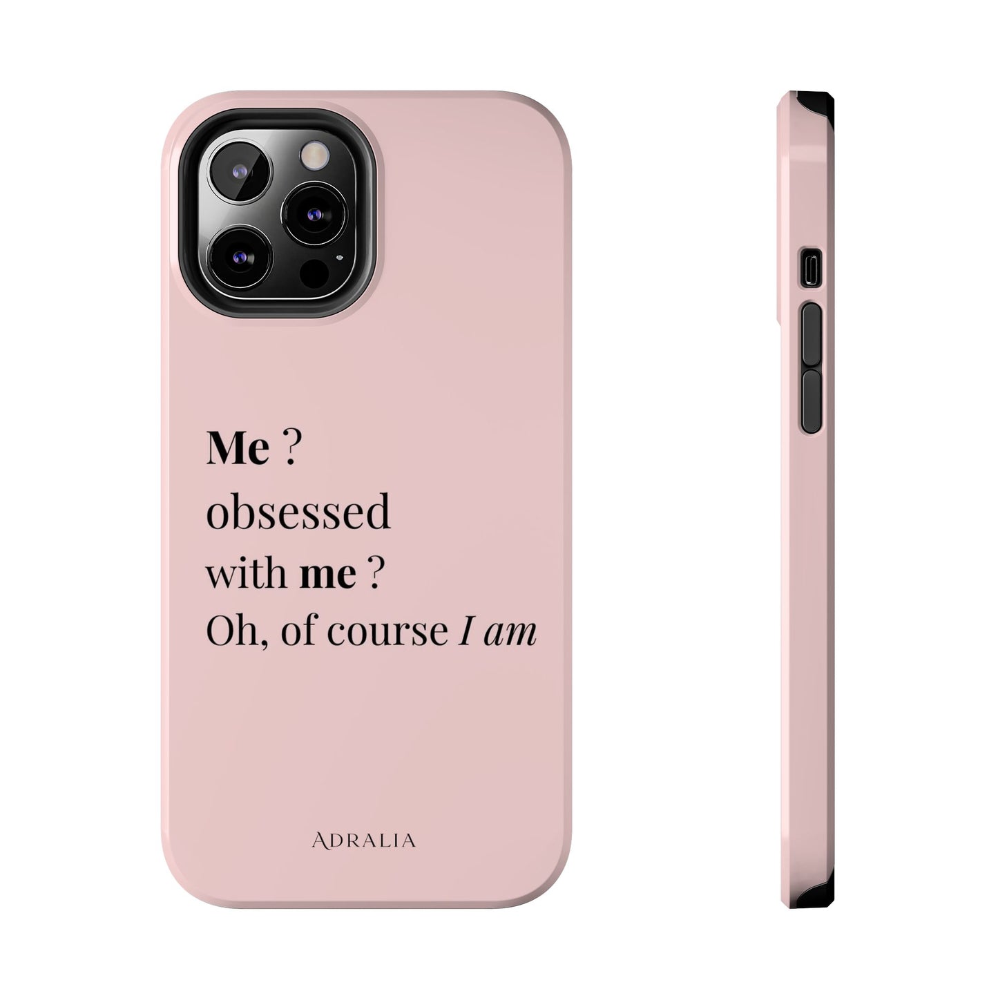 Tough Phone Case — "Me? Obsessed With Me? Oh, of course I am" Pink Protective Case