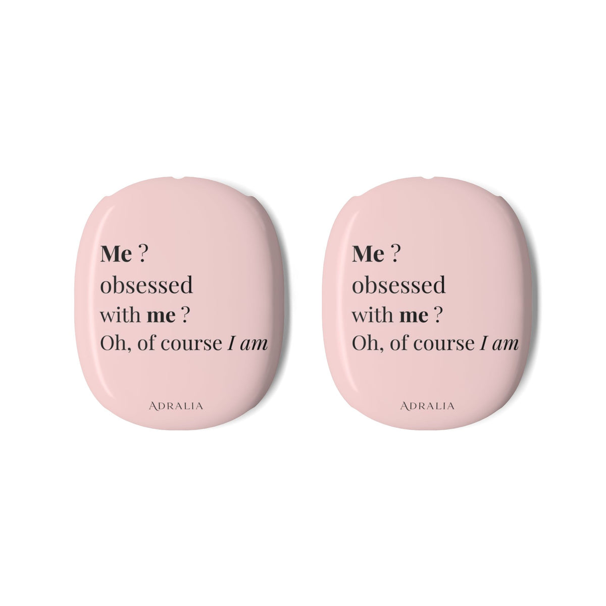 AirPods Max Case — Pink 'Me? Obsessed with me? Oh, of course I am' Protective Shell