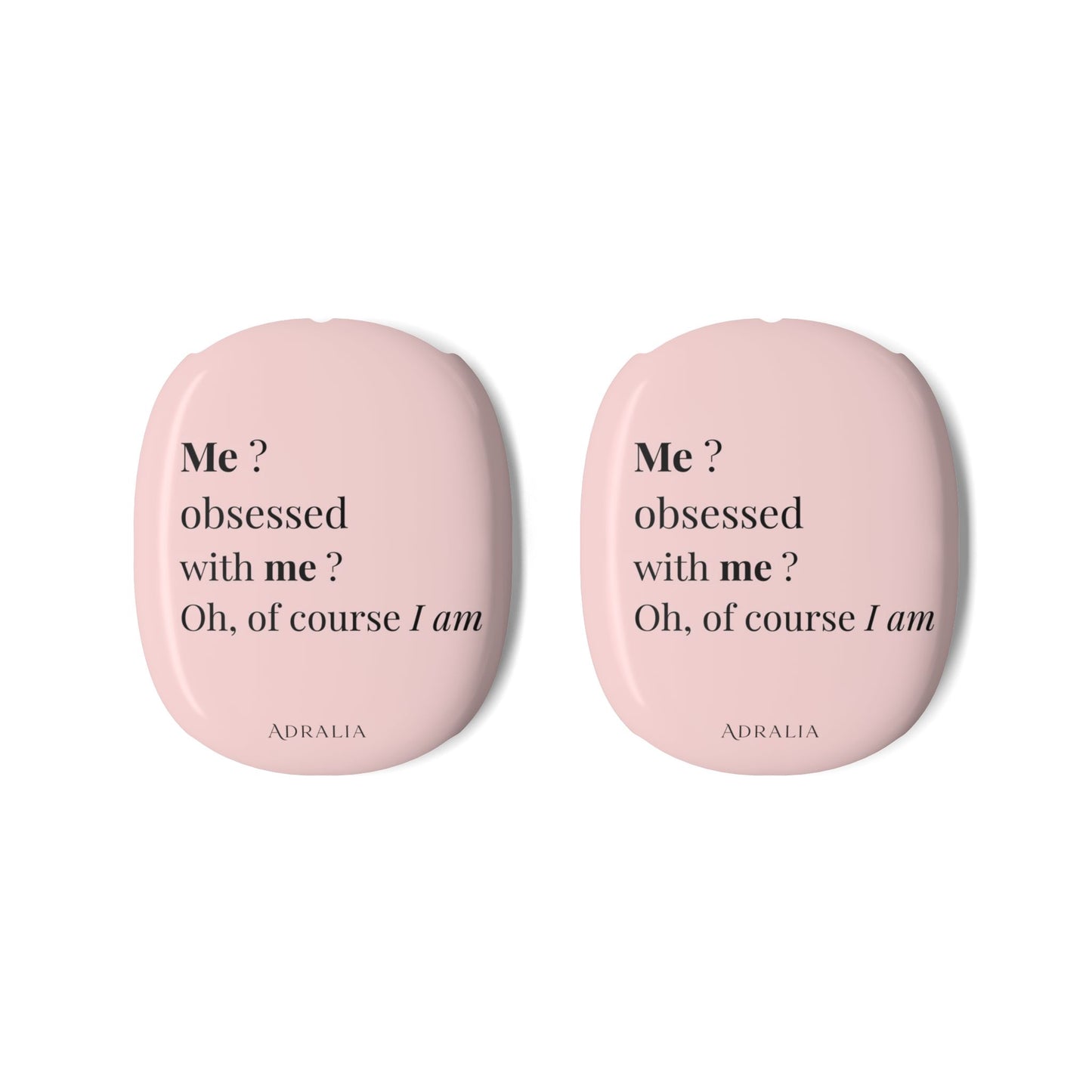 AirPods Max Case — Pink 'Me? Obsessed with me? Oh, of course I am' Protective Shell