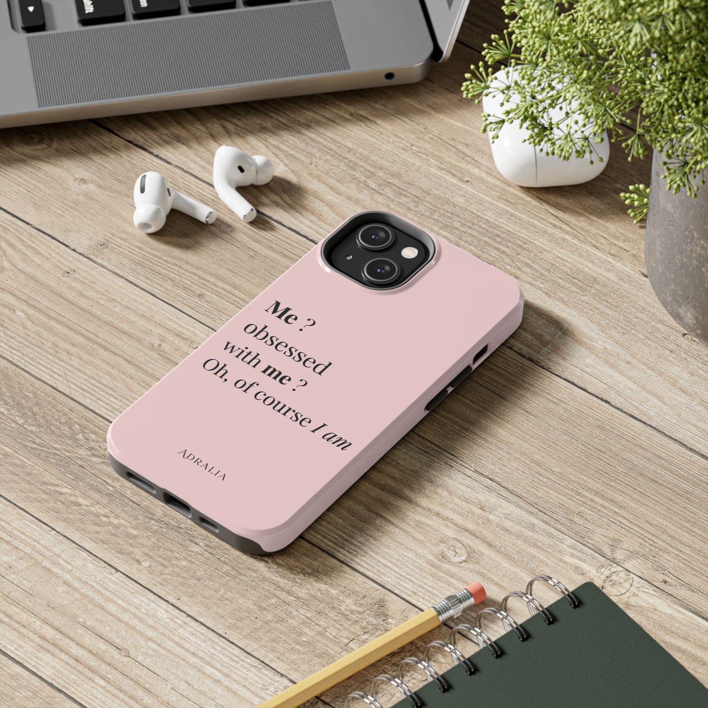 Tough Phone Case — "Me? Obsessed With Me? Oh, of course I am" Pink Protective Case