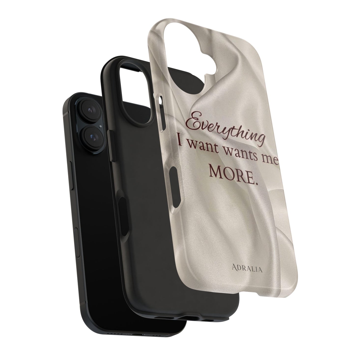 Luxury Satin Quote Phone Case — "Everything I Want Wants Me More" Tough Protective Cover
