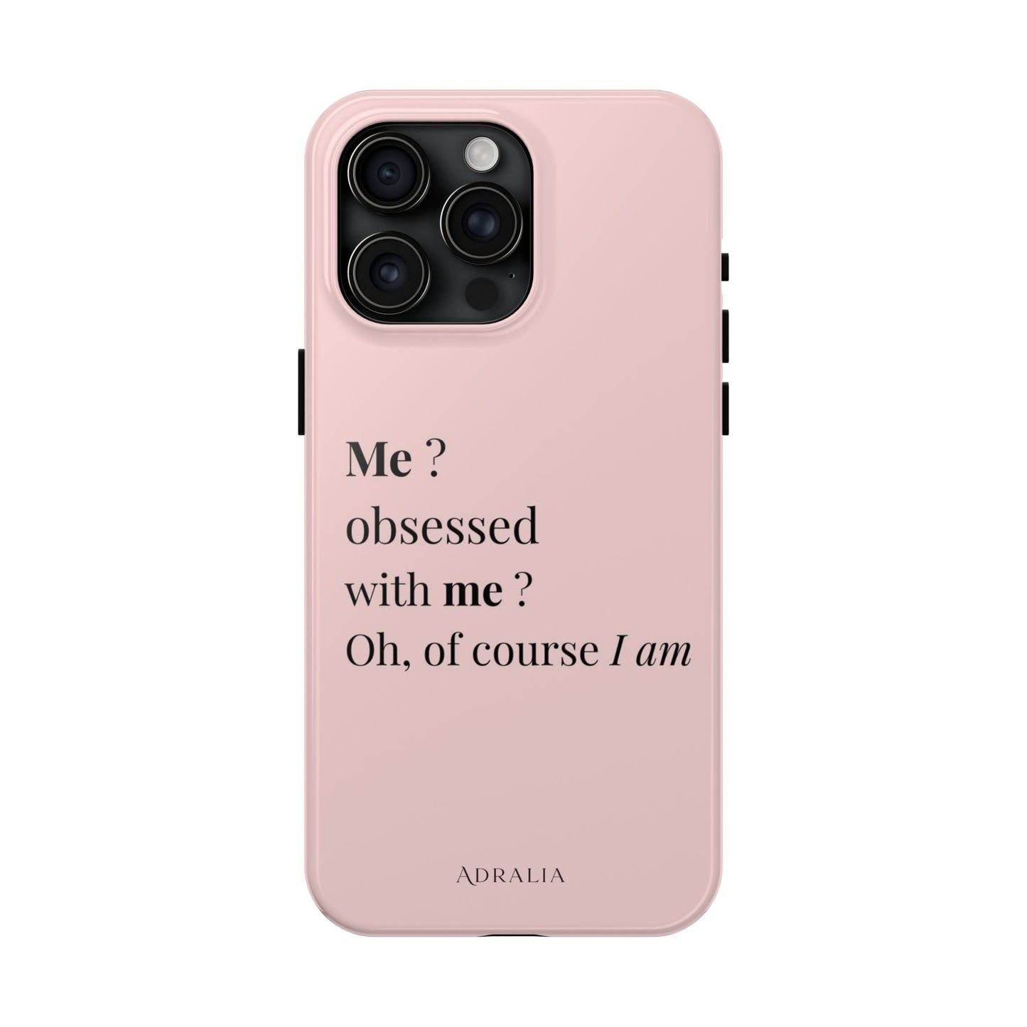 Tough Phone Case — "Me? Obsessed With Me? Oh, of course I am" Pink Protective Case