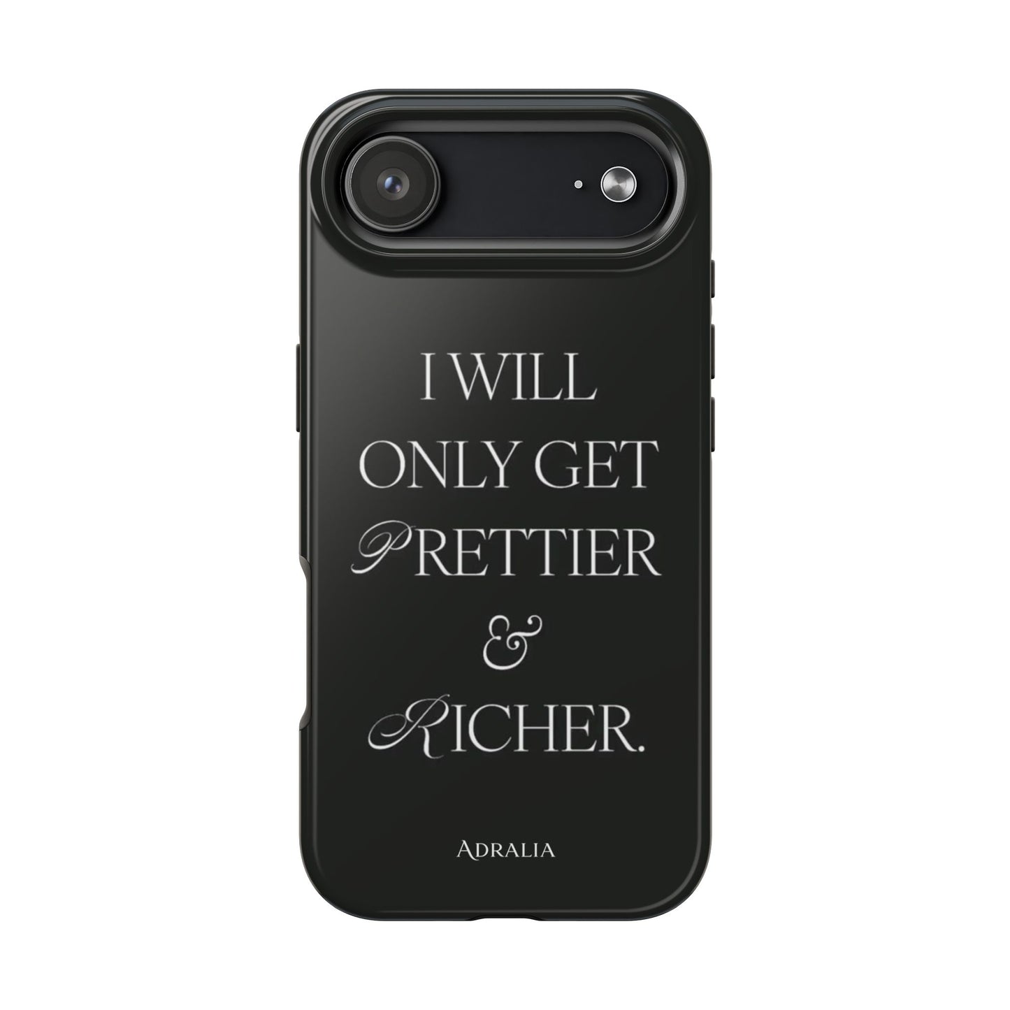 Tough Phone Case — “I Will Only Get Prettier & Richer.” Glossy Protective Phone Cover