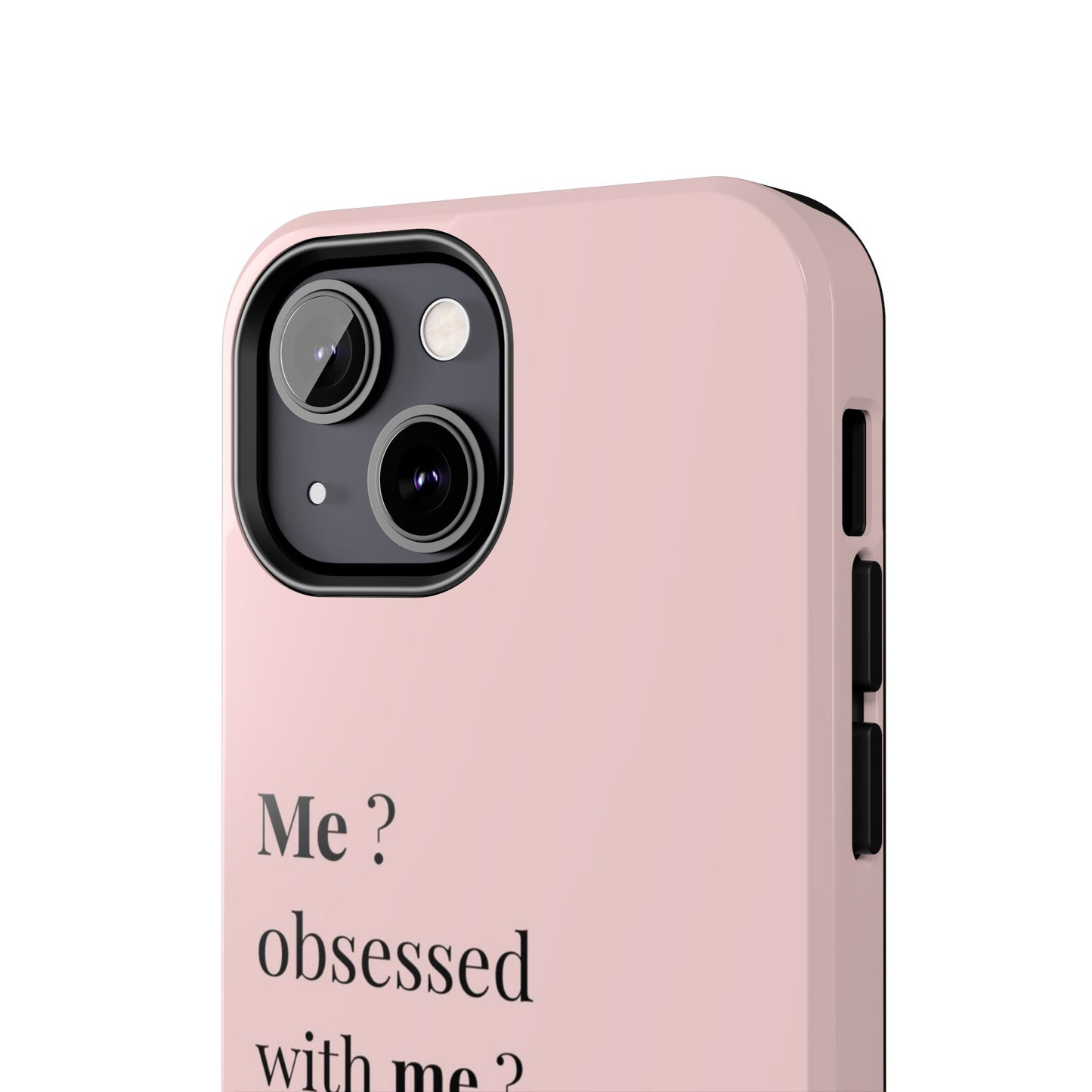 Tough Phone Case — "Me? Obsessed With Me? Oh, of course I am" Pink Protective Case