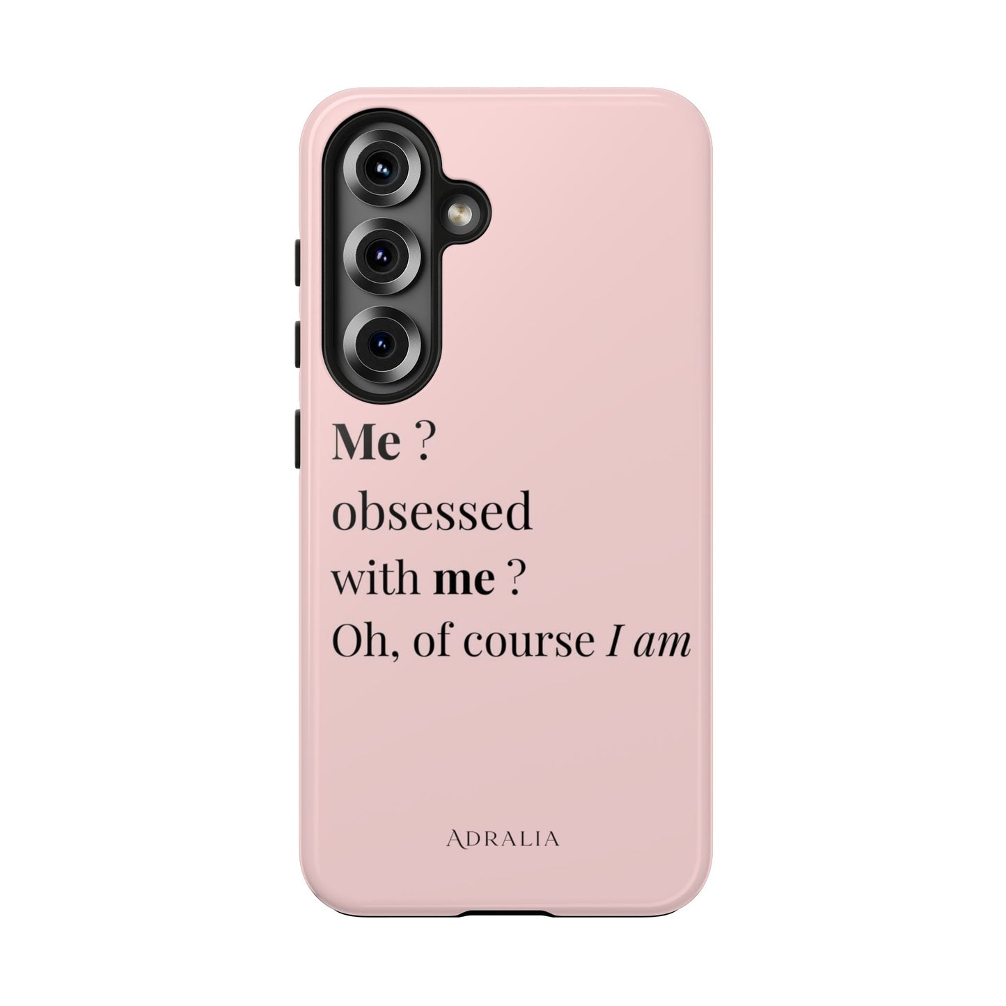 Tough Phone Case — "Me? Obsessed With Me? Oh, of course I am" Pink Protective Case