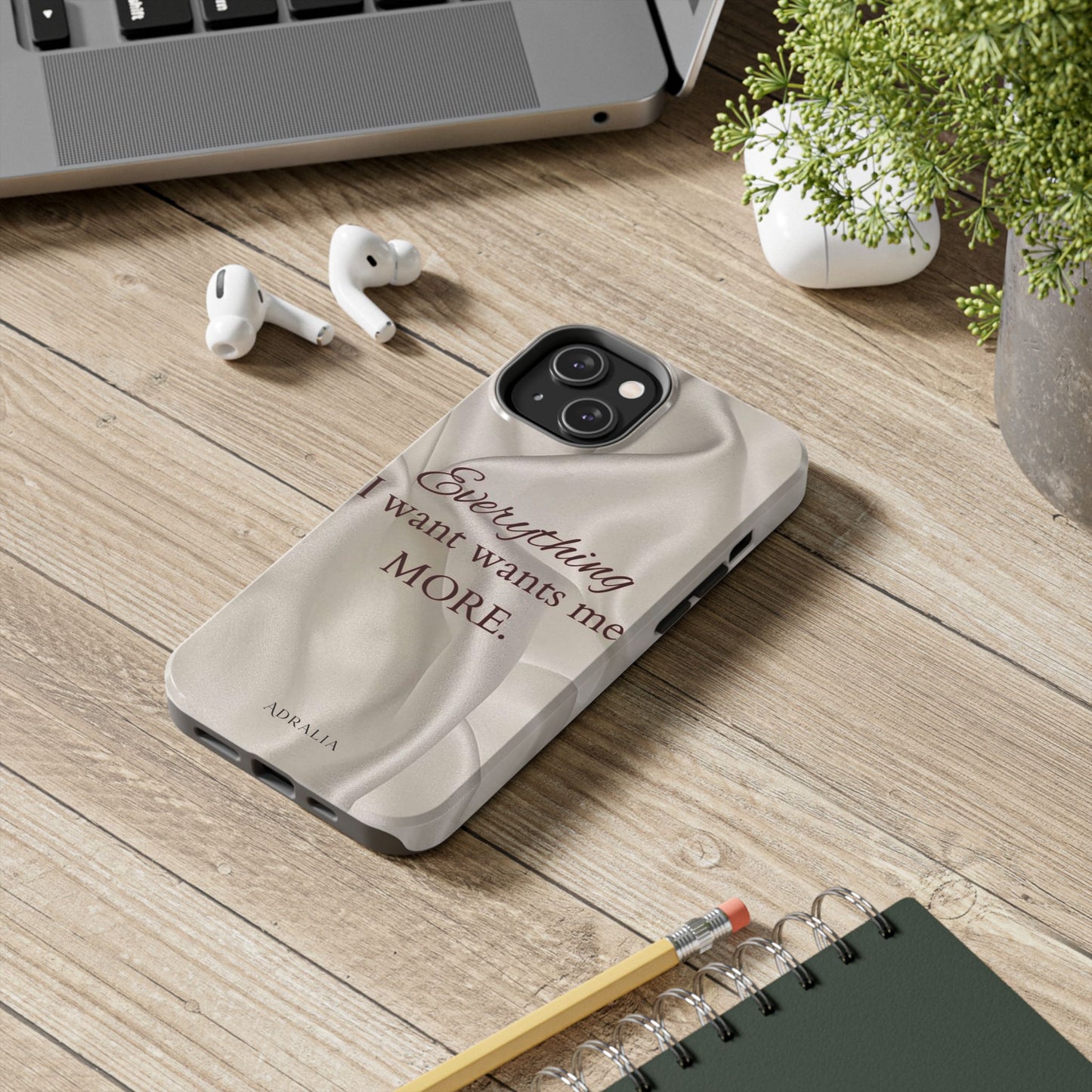 Luxury Satin Quote Phone Case — "Everything I Want Wants Me More" Tough Protective Cover