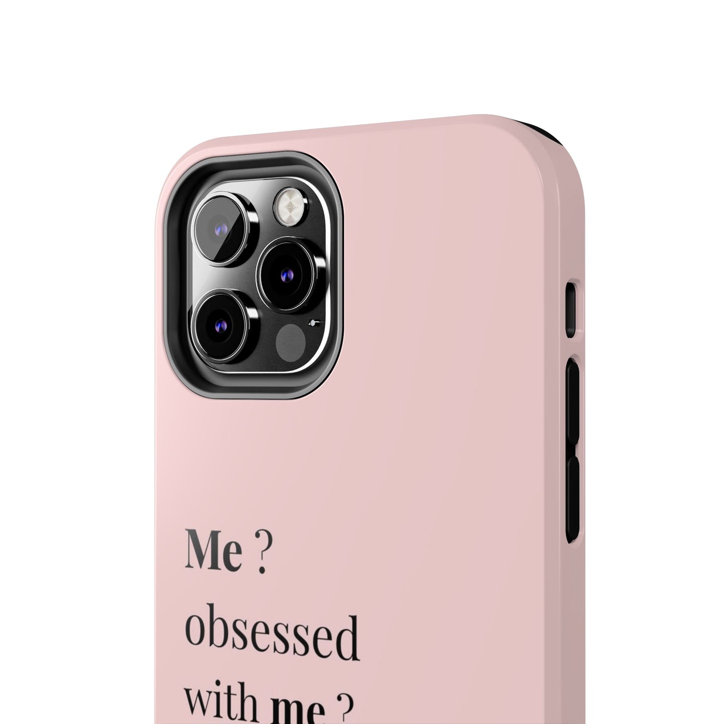 Tough Phone Case — "Me? Obsessed With Me? Oh, of course I am" Pink Protective Case