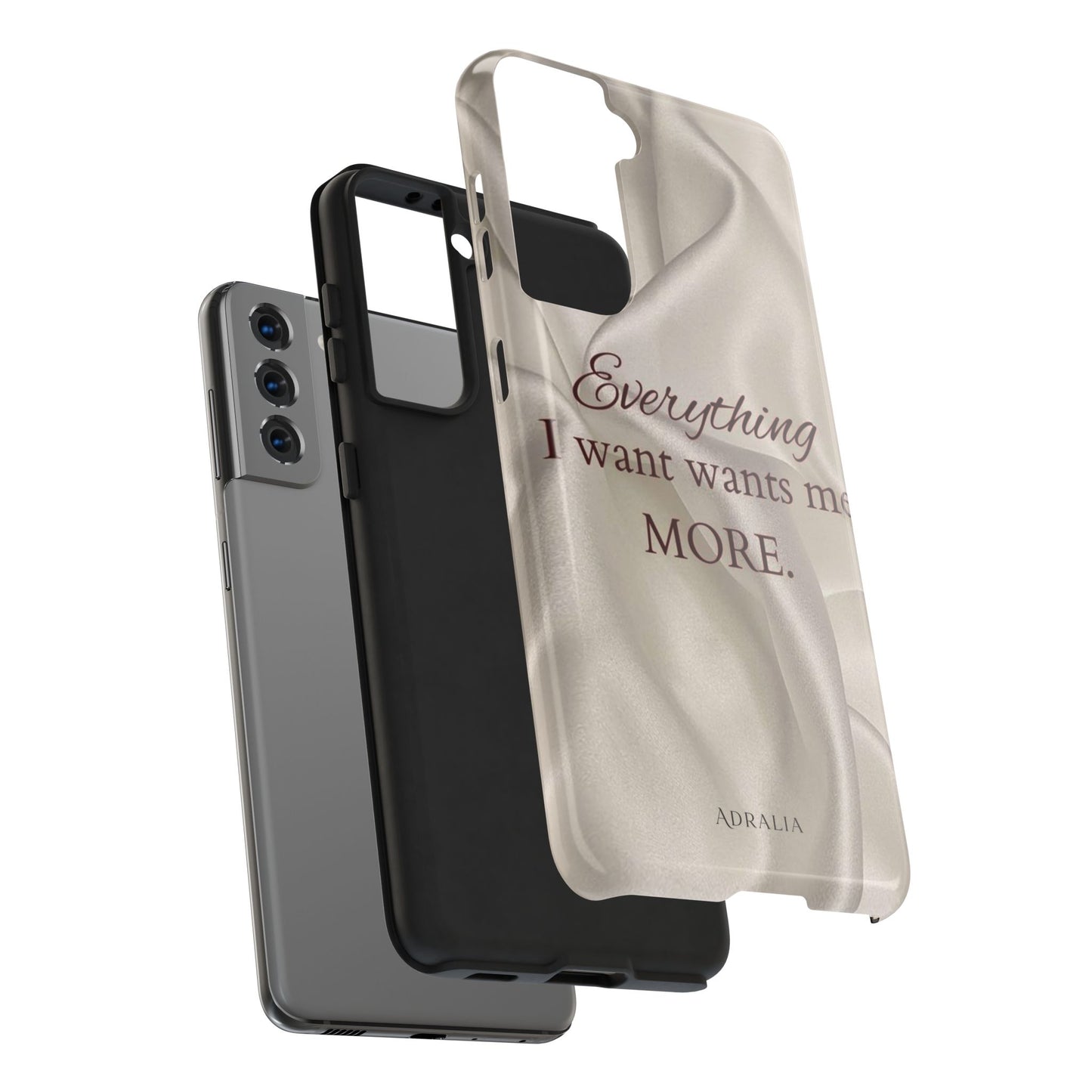 Luxury Satin Quote Phone Case — "Everything I Want Wants Me More" Tough Protective Cover
