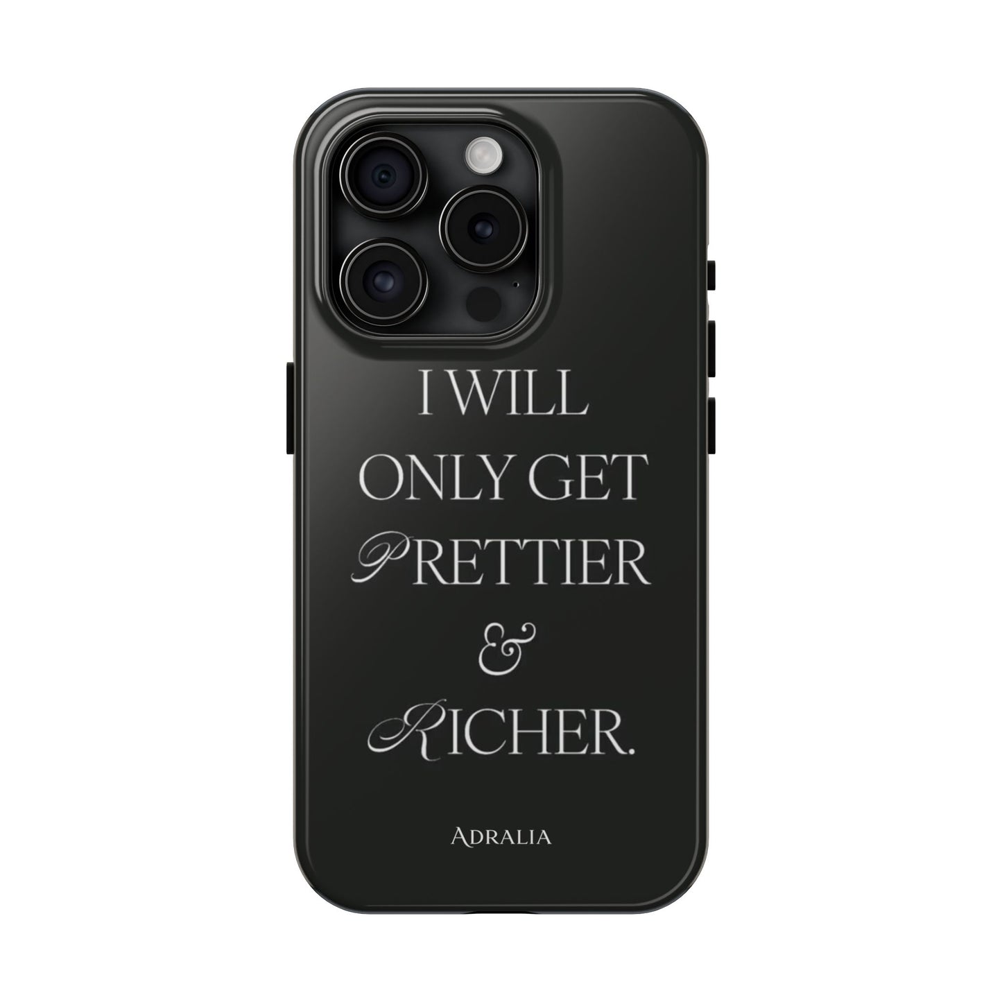 Tough Phone Case — “I Will Only Get Prettier & Richer.” Glossy Protective Phone Cover
