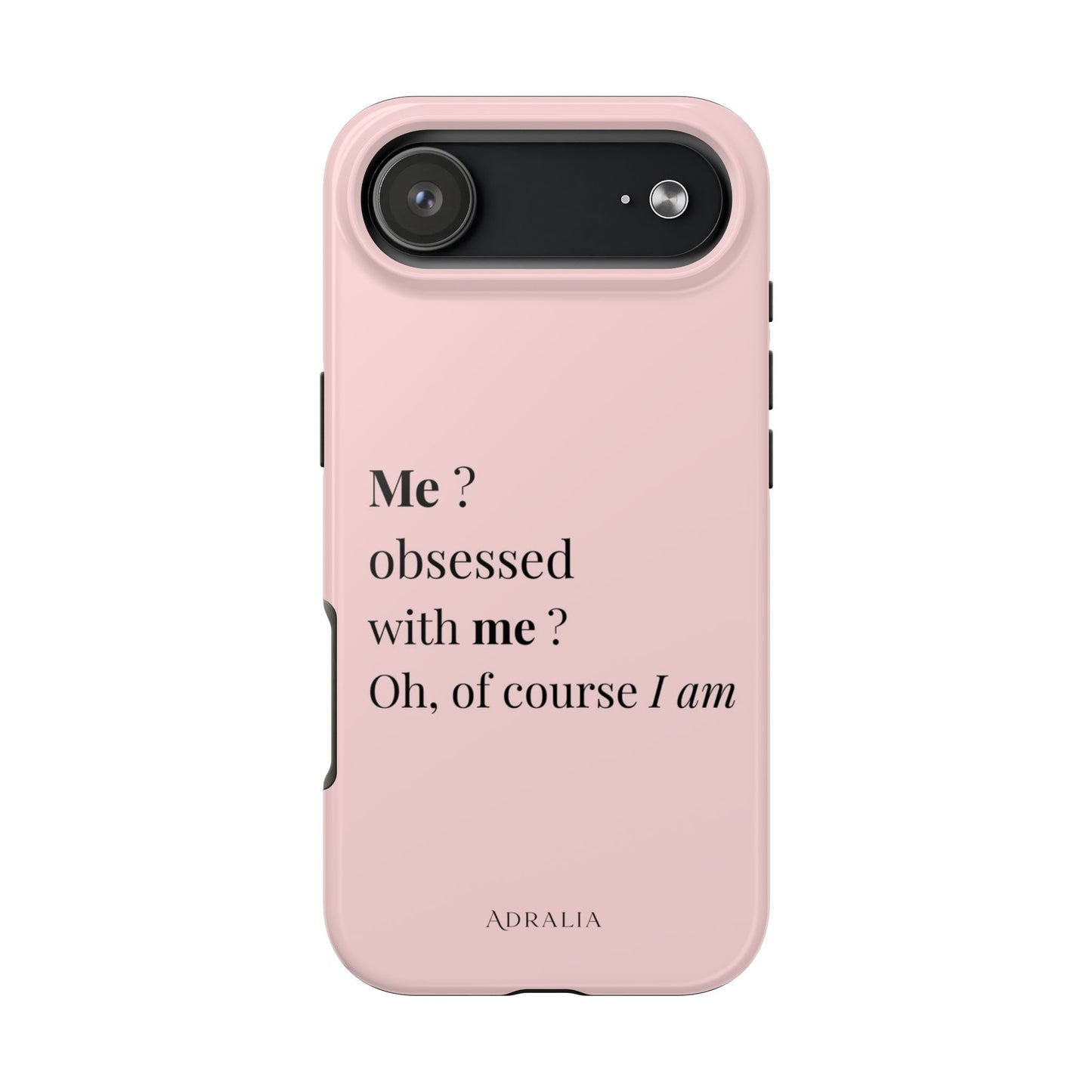 Tough Phone Case — "Me? Obsessed With Me? Oh, of course I am" Pink Protective Case