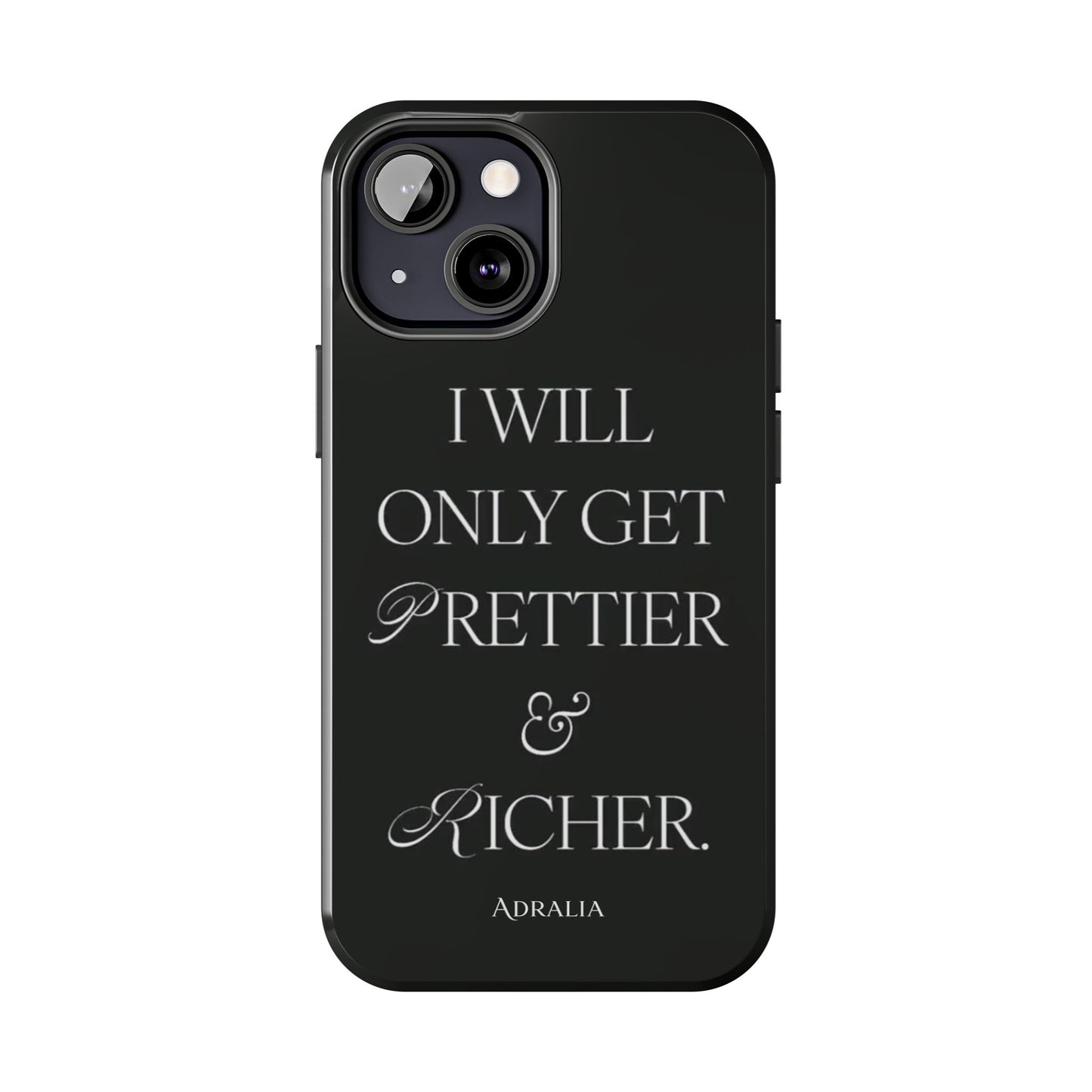 Tough Phone Case — “I Will Only Get Prettier & Richer.” Glossy Protective Phone Cover