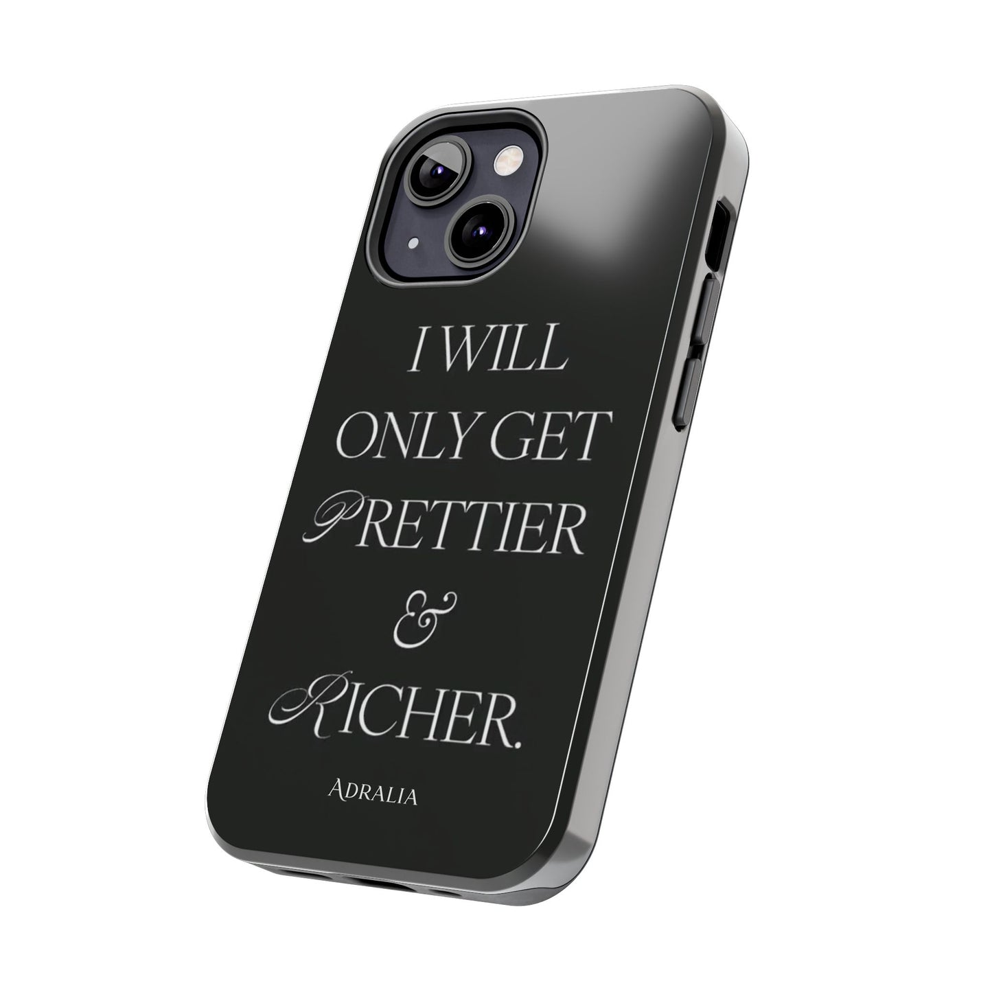 Tough Phone Case — “I Will Only Get Prettier & Richer.” Glossy Protective Phone Cover