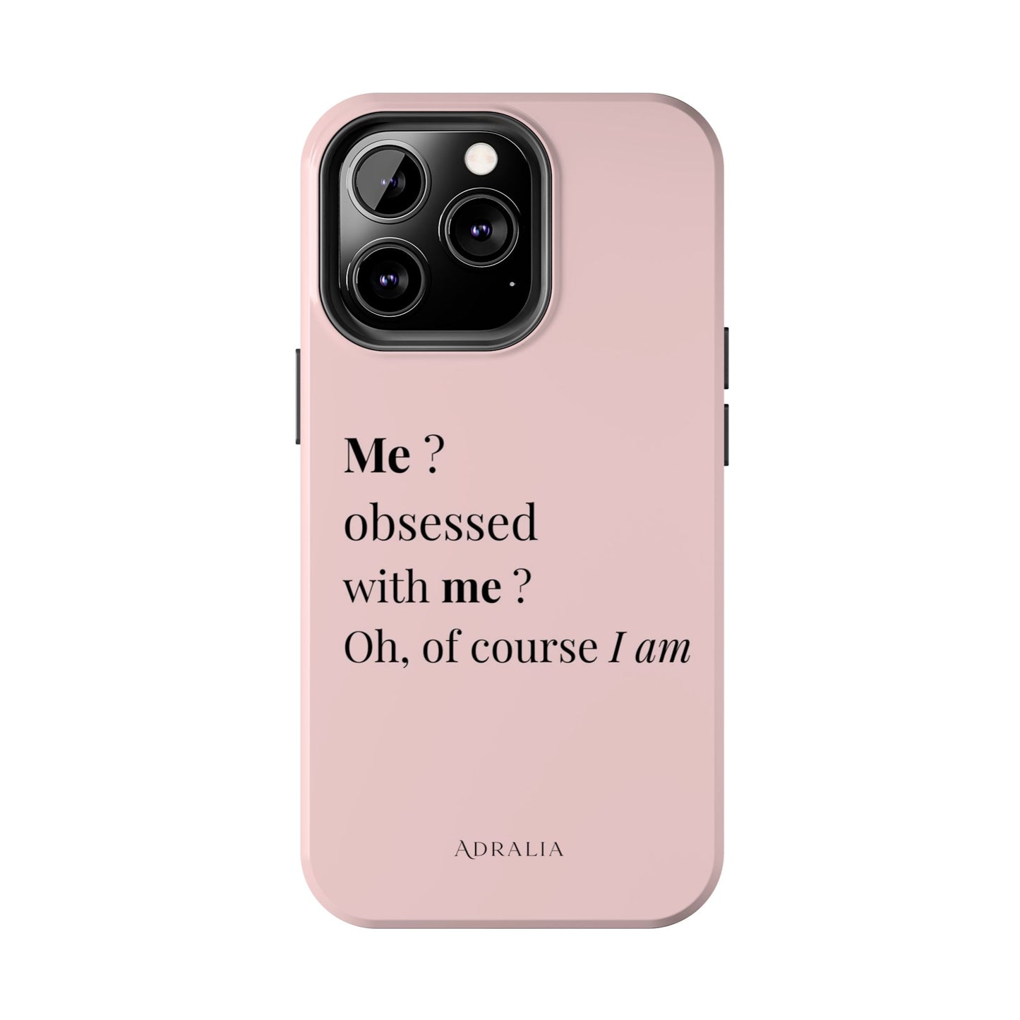 Tough Phone Case — "Me? Obsessed With Me? Oh, of course I am" Pink Protective Case