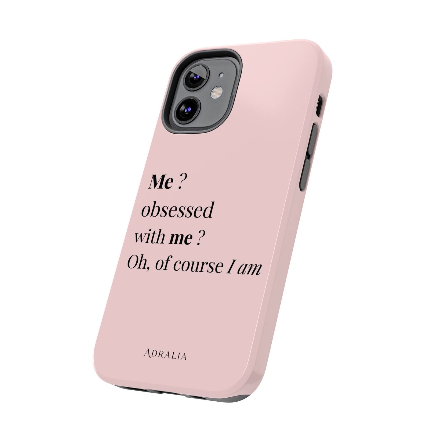 Tough Phone Case — "Me? Obsessed With Me? Oh, of course I am" Pink Protective Case