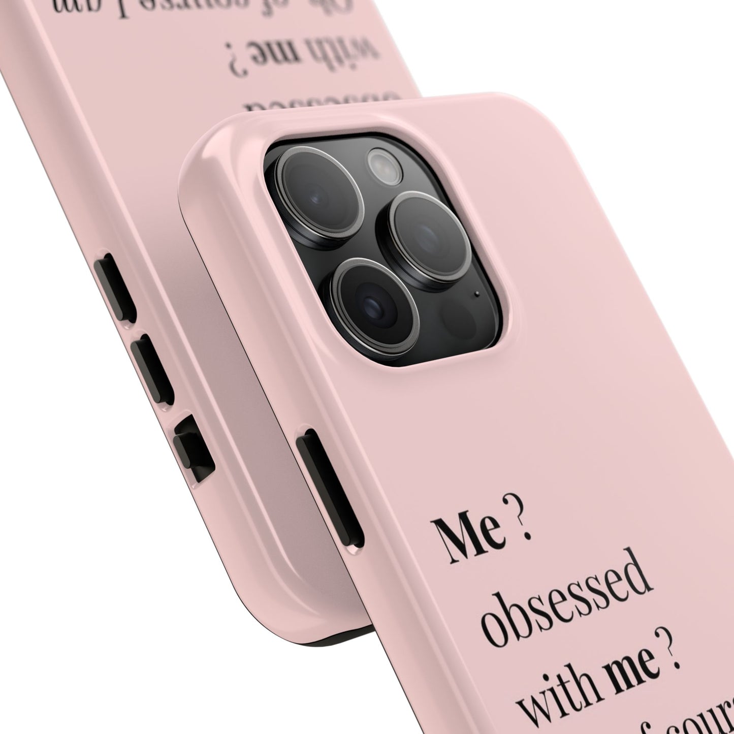 Tough Phone Case — "Me? Obsessed With Me? Oh, of course I am" Pink Protective Case