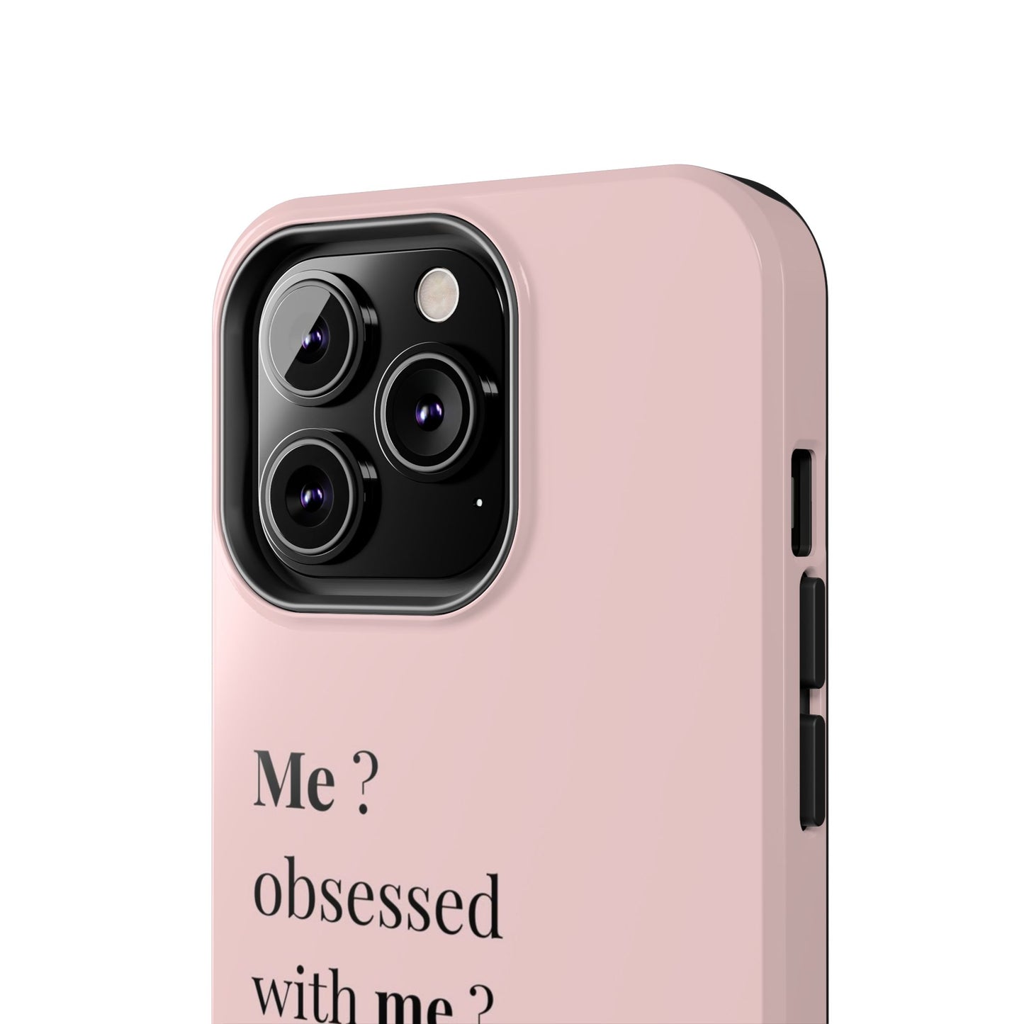 Tough Phone Case — "Me? Obsessed With Me? Oh, of course I am" Pink Protective Case
