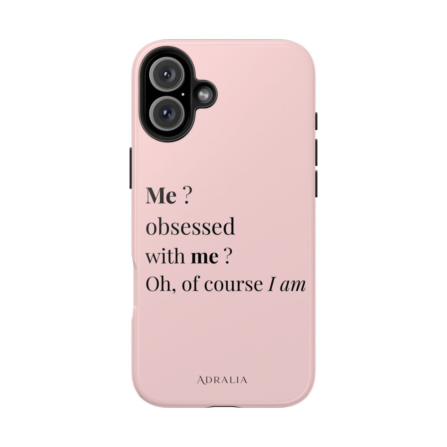 Tough Phone Case — "Me? Obsessed With Me? Oh, of course I am" Pink Protective Case